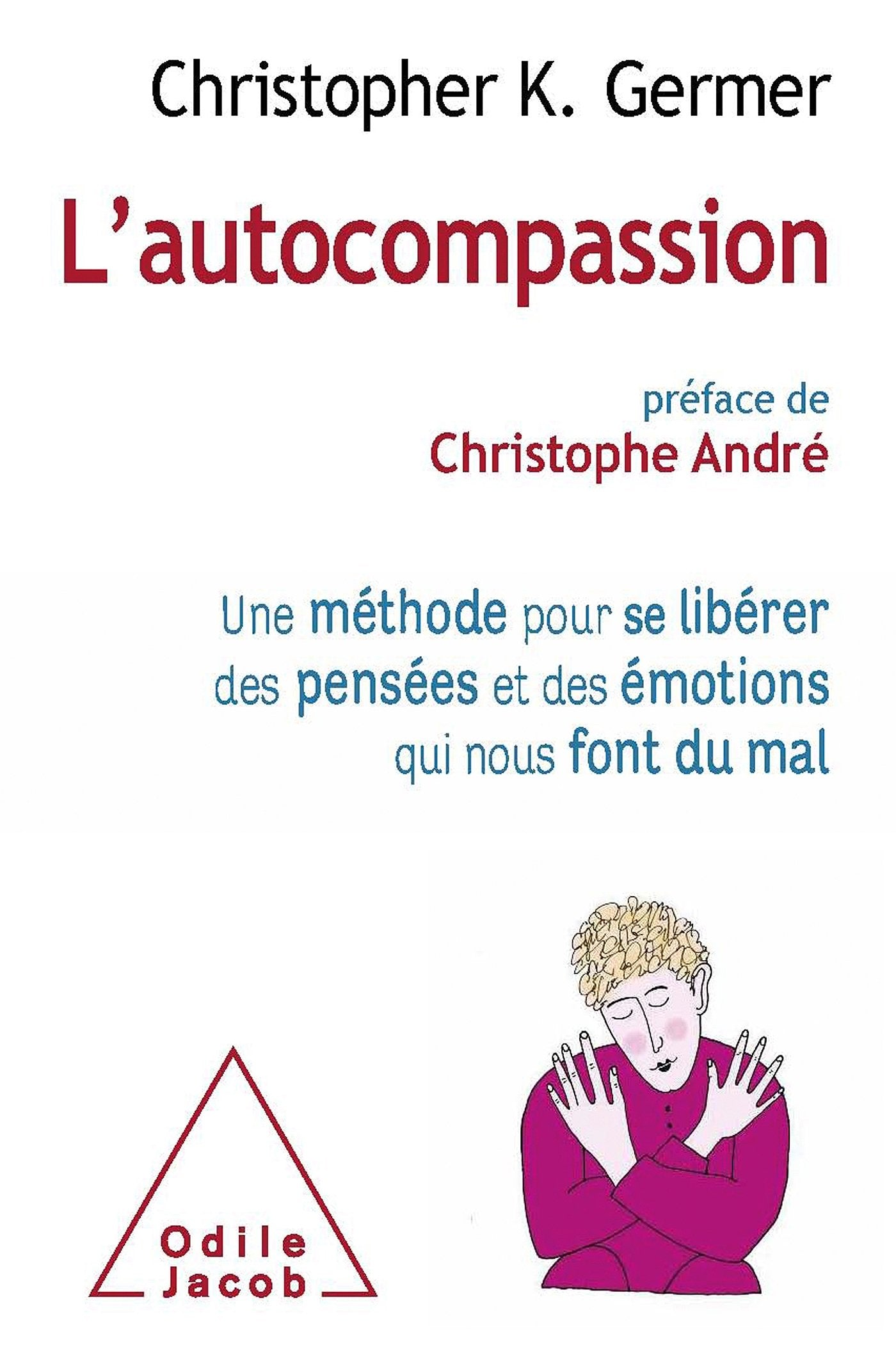 L'Autocompassion: Une méthode pour se libérer des pensées et des émotions qui nous font du mal 9782738129505
