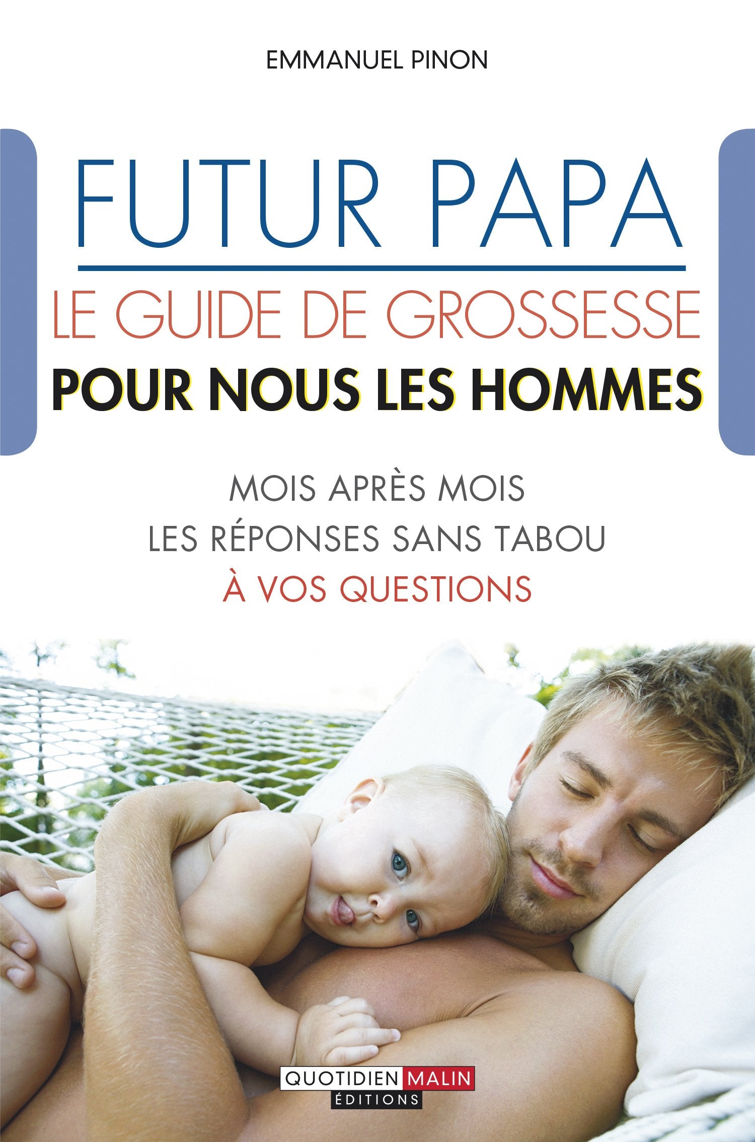 Futur papa : Le guide de grossesse pour nous les hommes: Mois après mois les réponses sans tabou à vos questions 9791028500207
