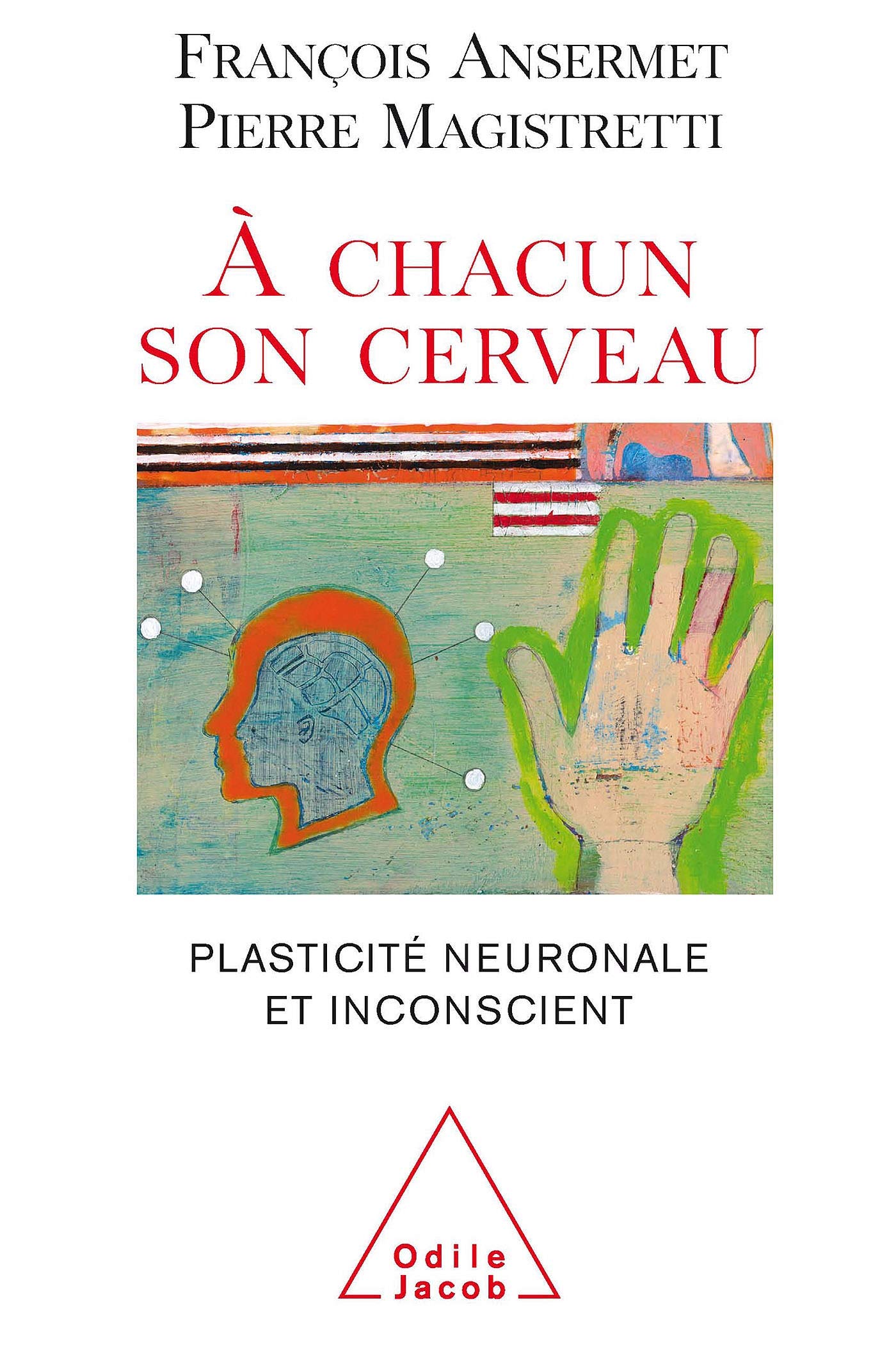 À chacun son cerveau: Plasticité neuronale et inconscient 9782738115324