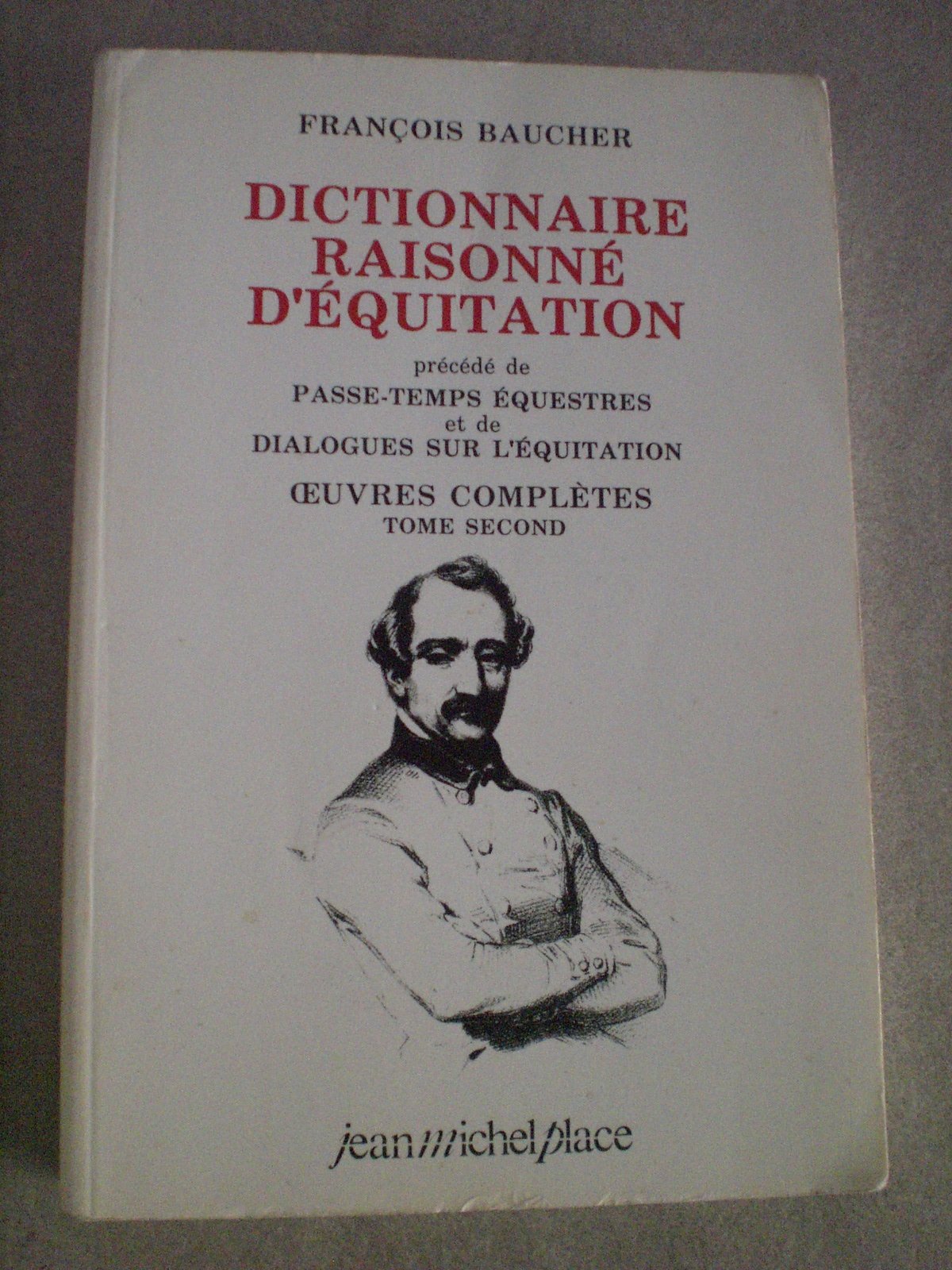 DICTIONNAIRE RAISONNE D'EQUITATION précédé de passe-temps équestres et DIALOGUES SUR L'EQUITATION OEUVRES COMPLETES tome second.