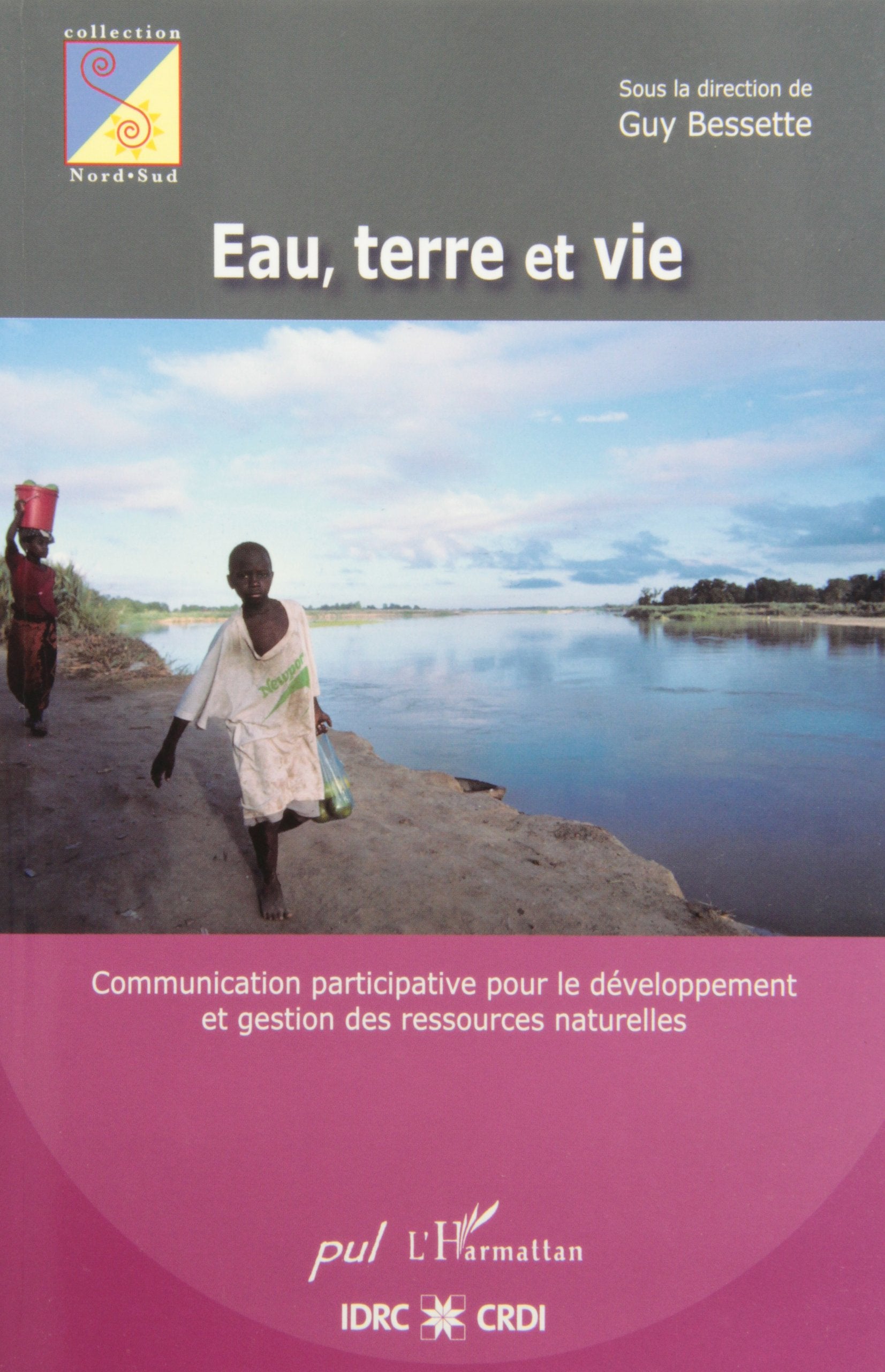 Eau, Terre et vie : communication participative pour le développement et gestion des ressources naturelles 9782296026094