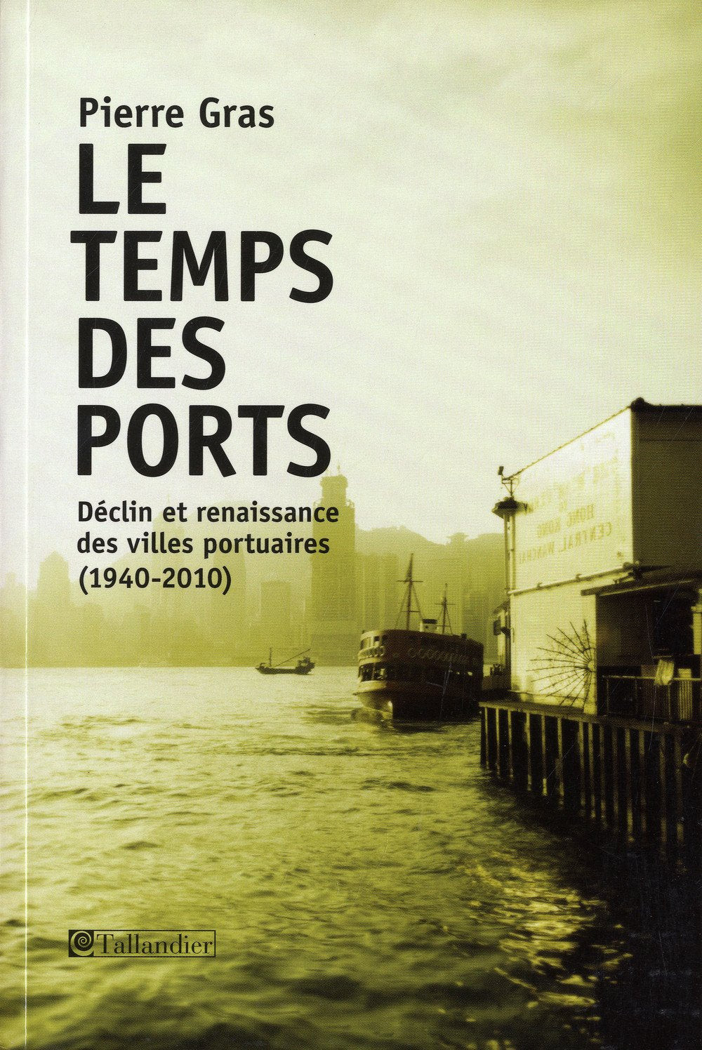 Le Temps des ports: Déclin et renaissance des villes portuaires (1940-2010) 9782847346756