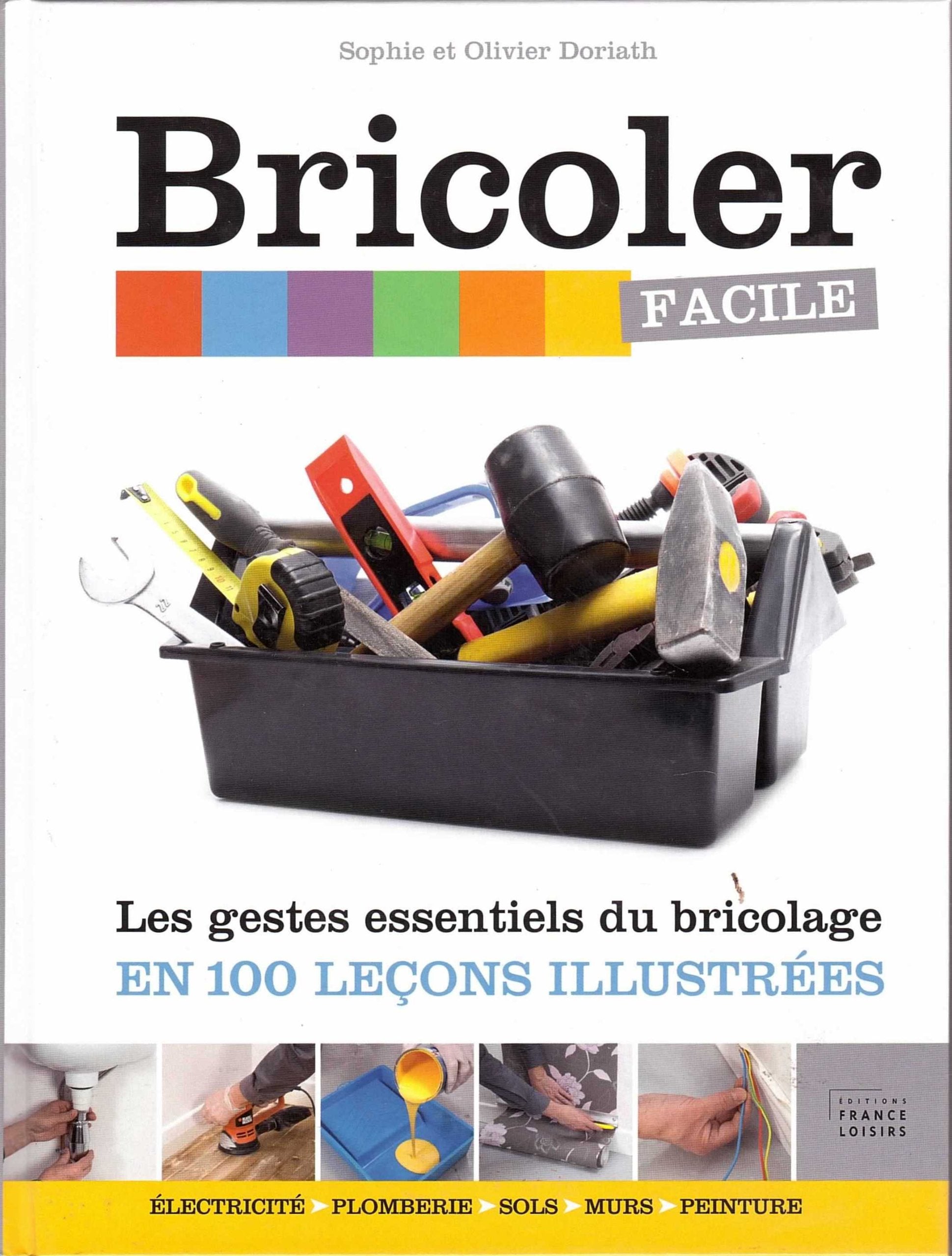 Bricoler facile / Les gestes essentielles du bricolage en 100 leçons illustrées 9782298039986
