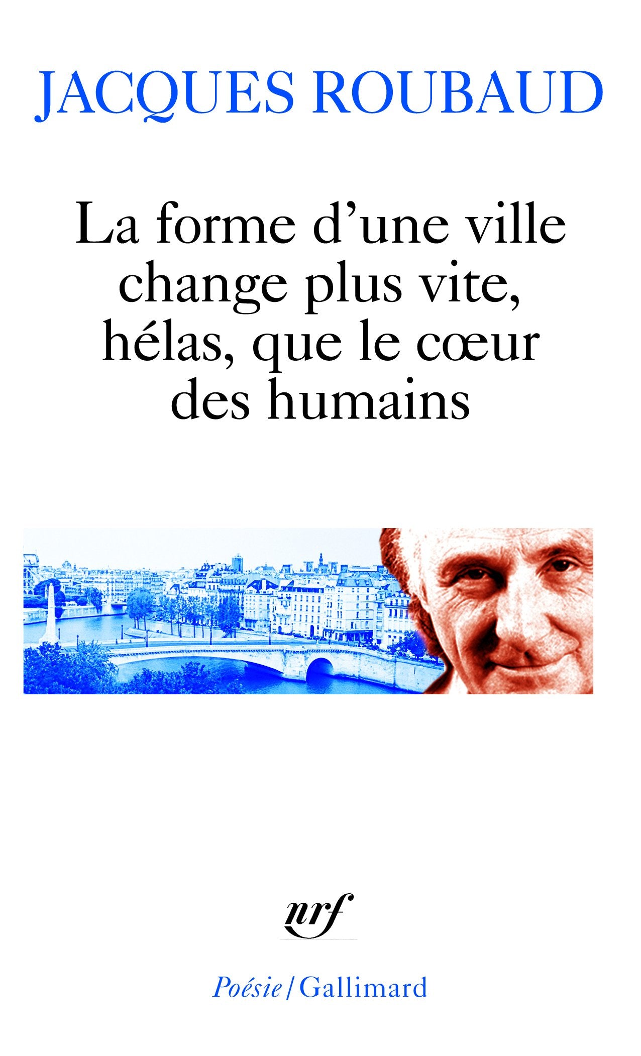 La forme d'une ville change plus vite, hélas, que le cœur des humains: Cent cinquante poèmes (1991-1998) 9782070336951