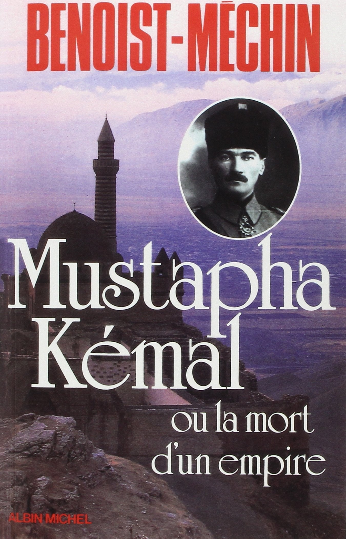 Mustapha Kémal ou la Mort d'un empire: Le loup et le léopard 9782226021953