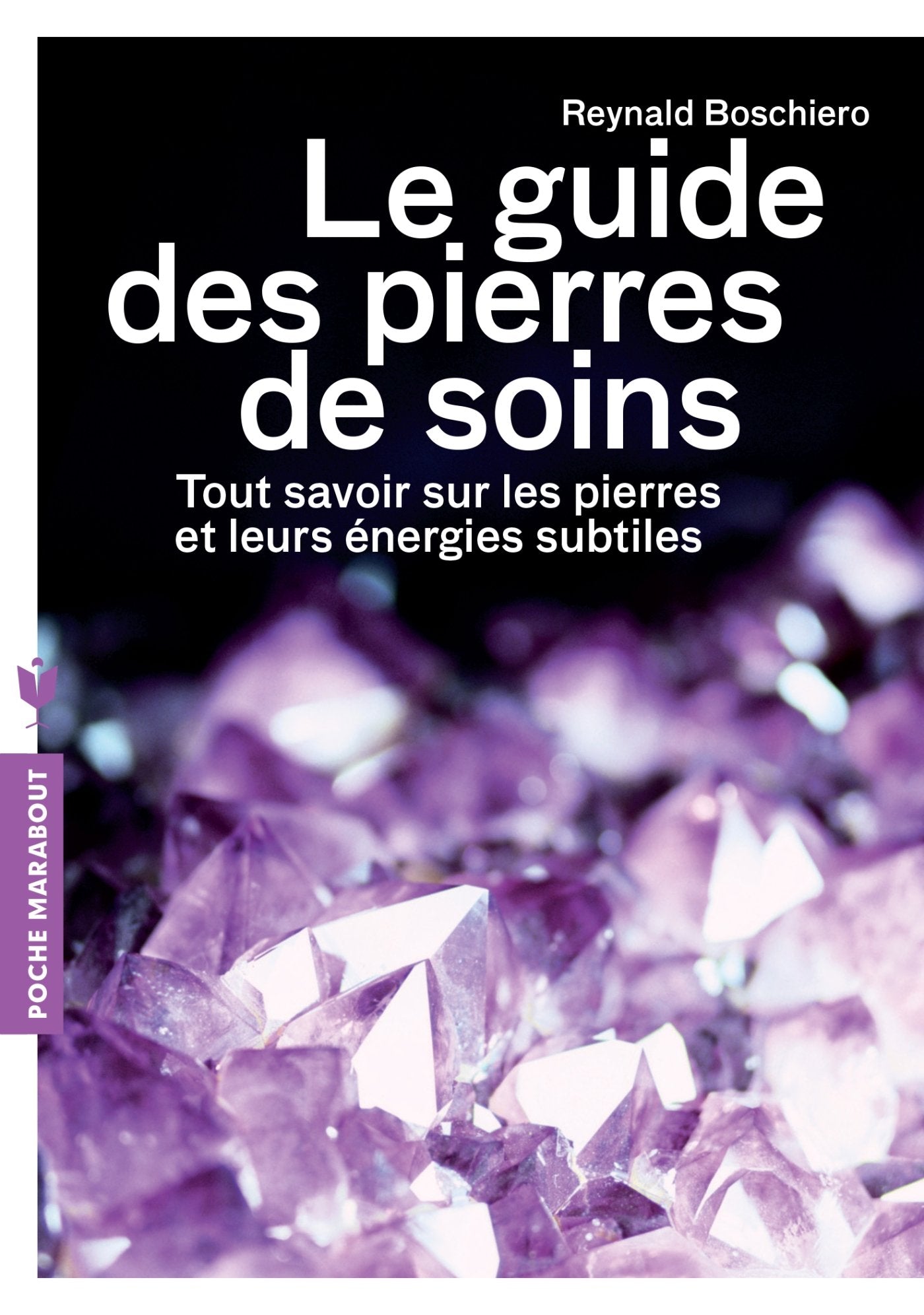 Le guide des pierres de soins: Tout savoir sur les pierres et leurs énergies subtiles 9782501084772