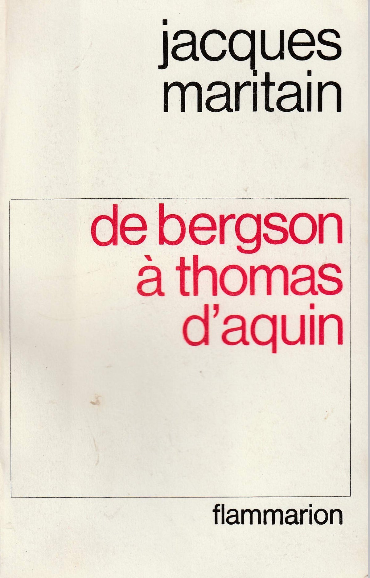 Jacques Maritain. De Bergson à Thomas d'Aquin : Essais de métaphysique et de morale