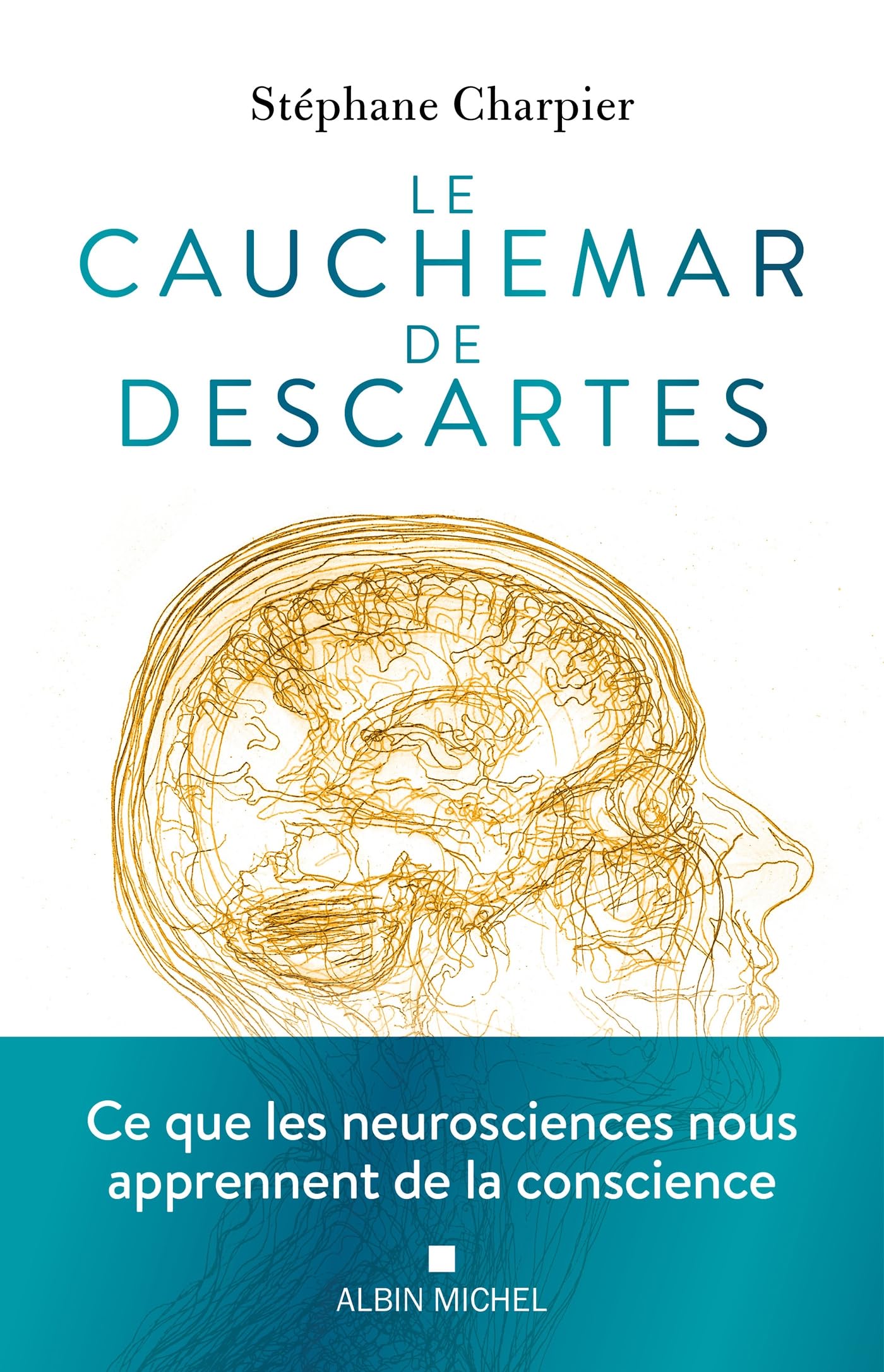 Le Cauchemar de Descartes: Ce que les neurosciences nous apprennent de la conscience 9782226494443
