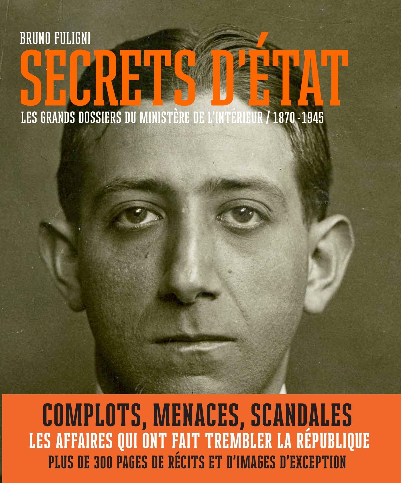 Secrets d'Etat - Les grands dossiers du ministère de l'Intérieur (1870-1945) 9782913366732