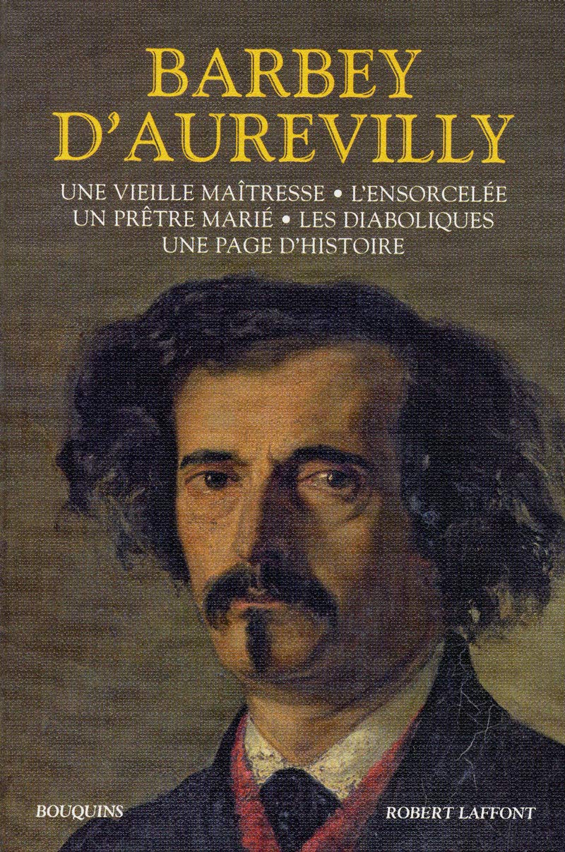 Barbey d'Aurevilly: Une vieille maîtresse - L'Ensorcelée - Un prête marié - Les Diaboliques - Une page d'histoire 9782221113615