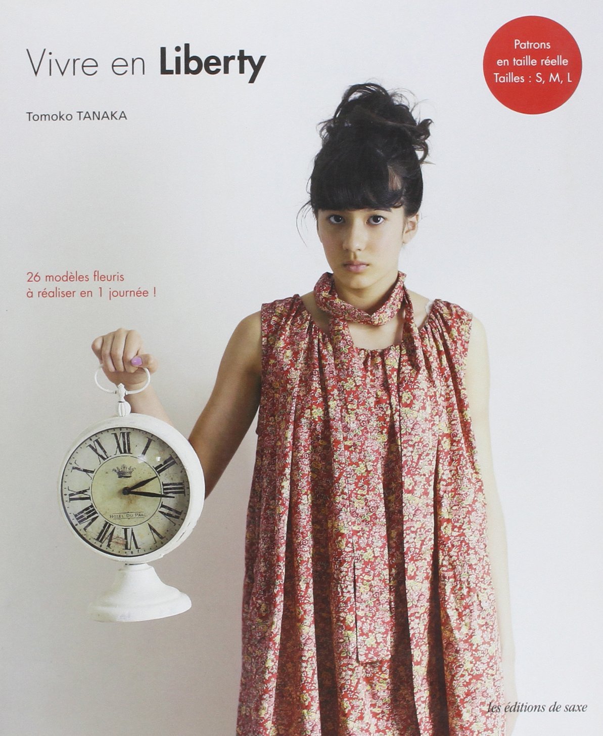 Vivre en Liberty : 26 modèles fleuris à réaliser en 1 journée ! patrons en taille réelle, tailles - S, M, L 9782756520452