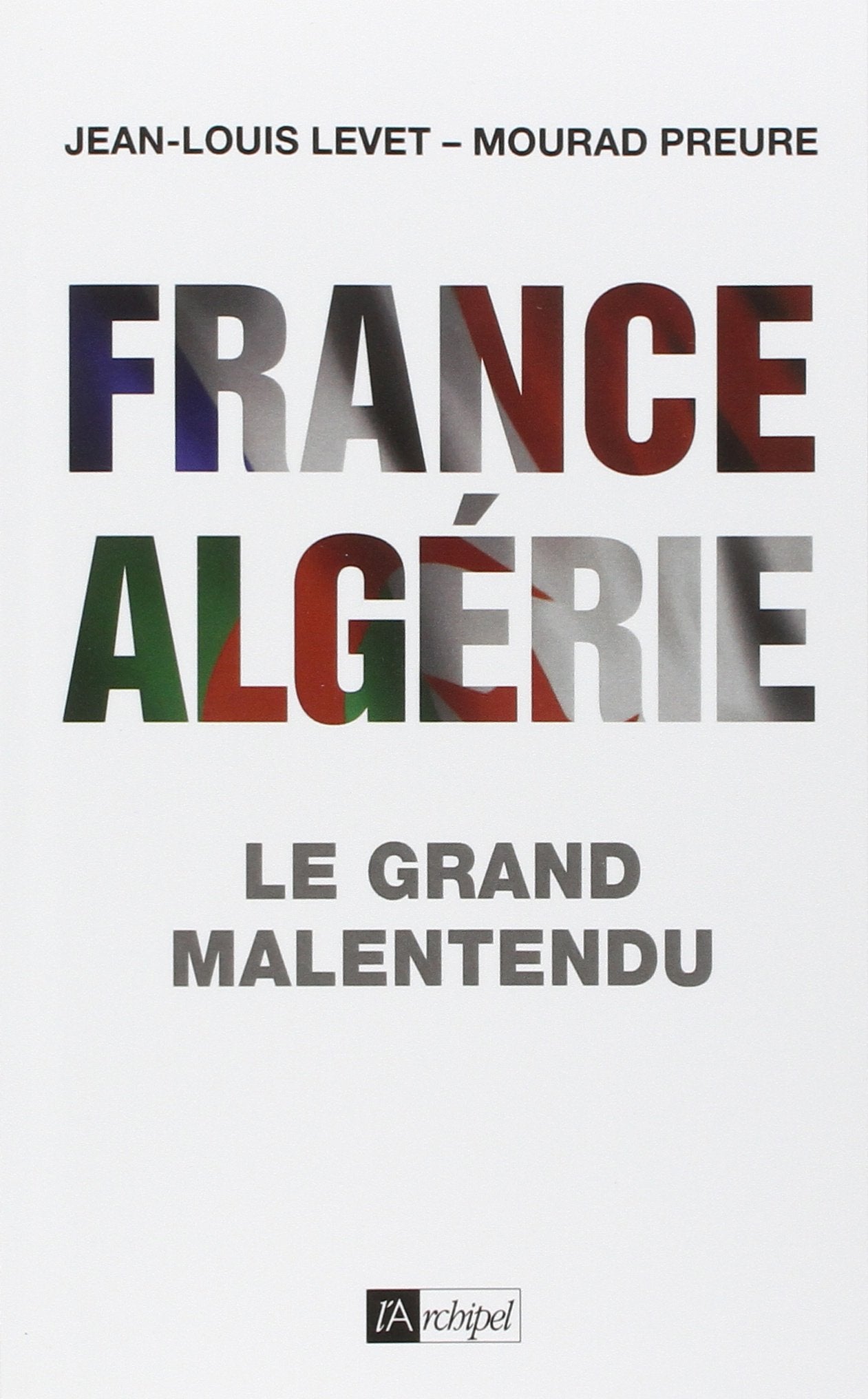 France-Algérie, le grand malentendu (1830-2012) 9782809806168