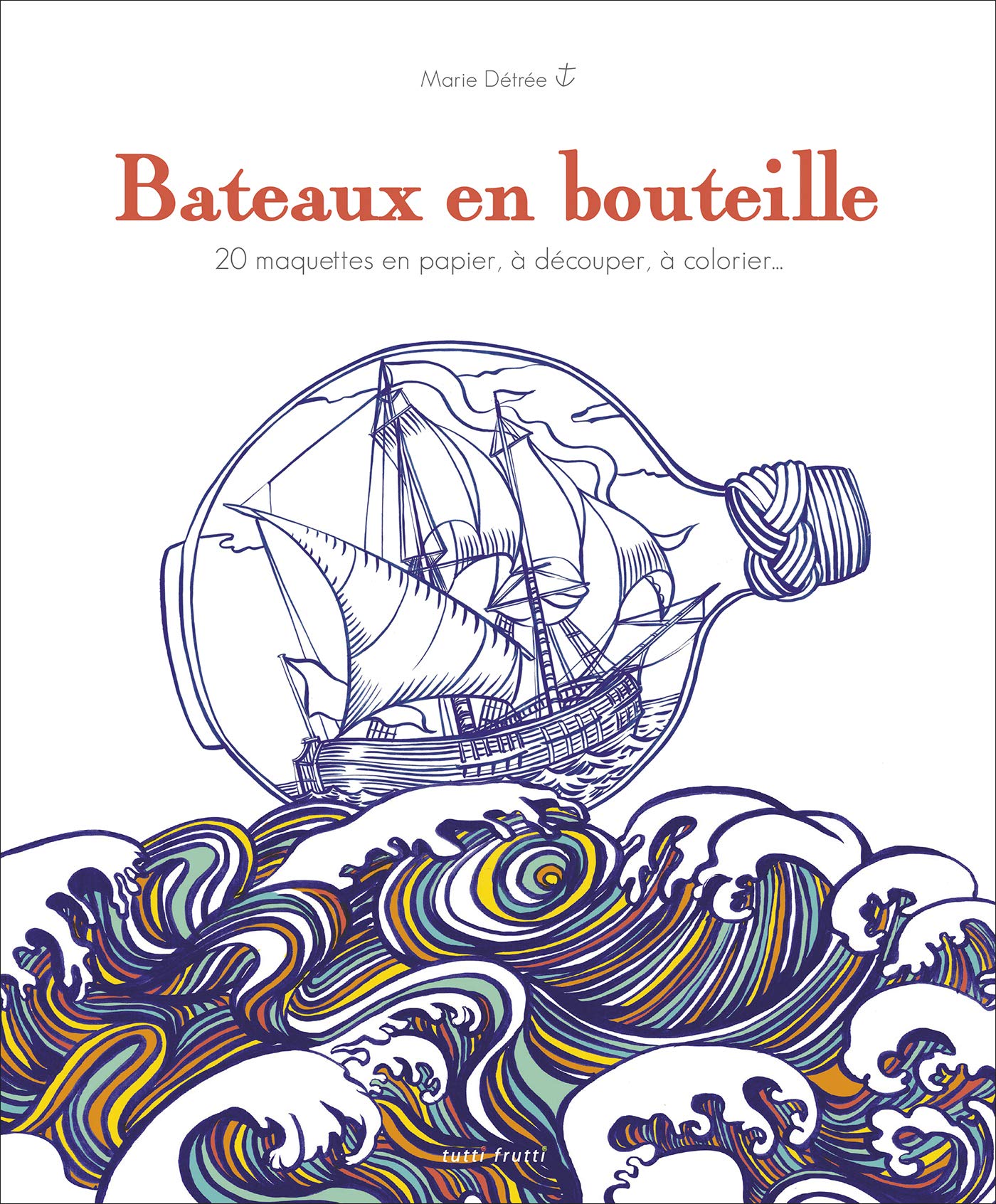 Bateaux en bouteille: 20 maquettes en papier, à découper, à colorier... 9782360091089
