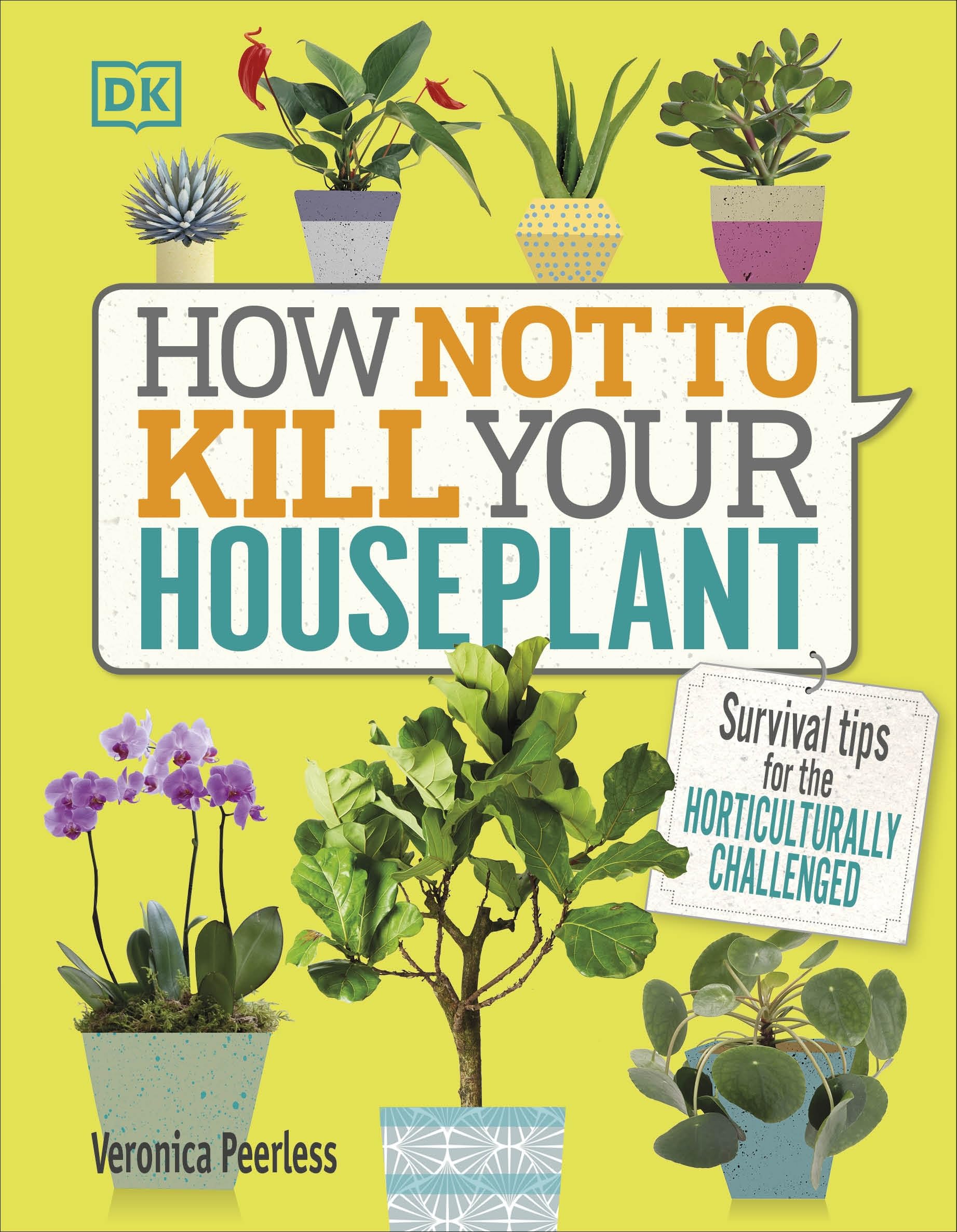How Not to Kill Your Houseplant: Survival Tips for the Horticulturally Challenged 9780241302170
