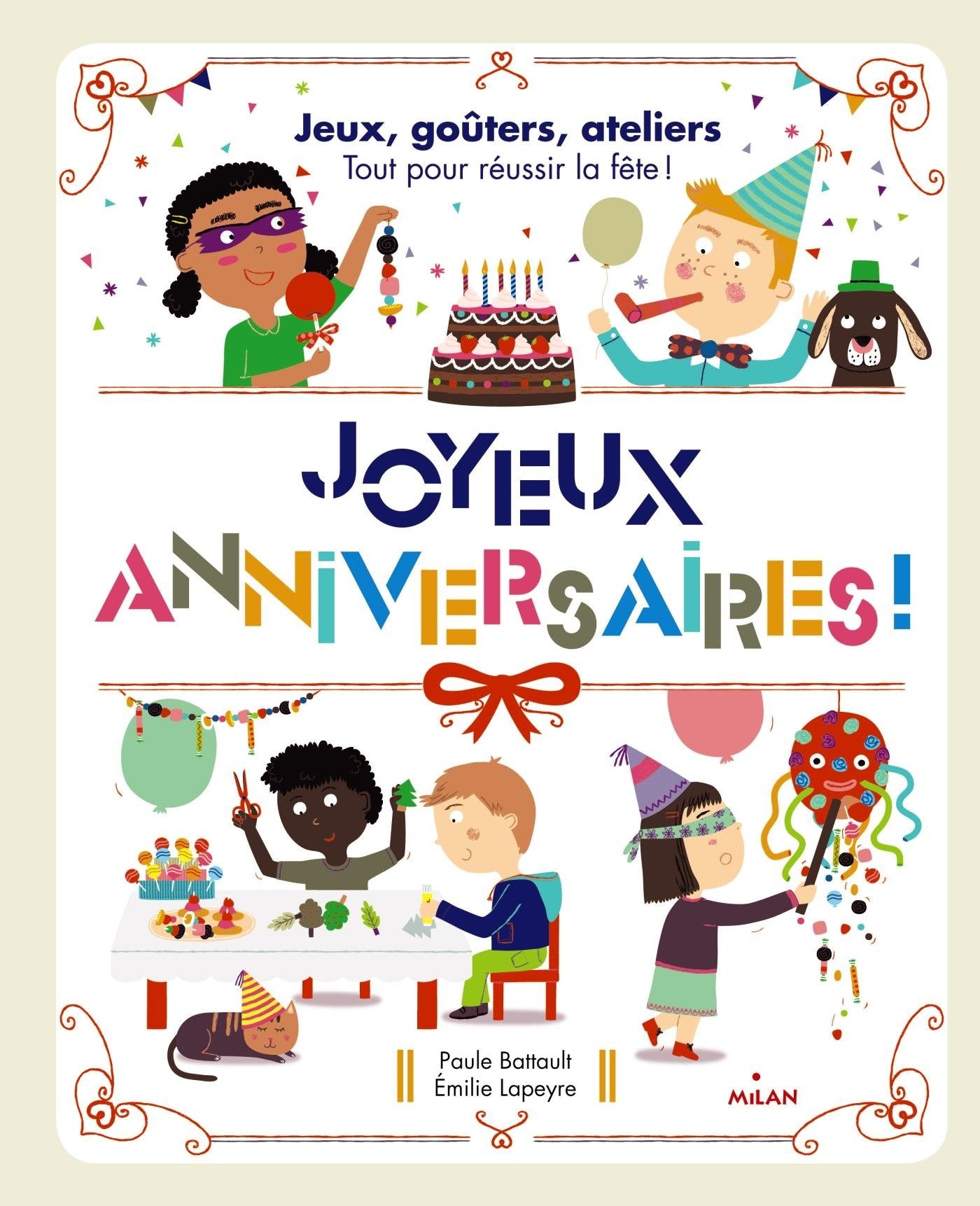 Joyeux anniversaires !: Jeux, goûters, ateliers : tout pour réussir la fête ! 9782745967602