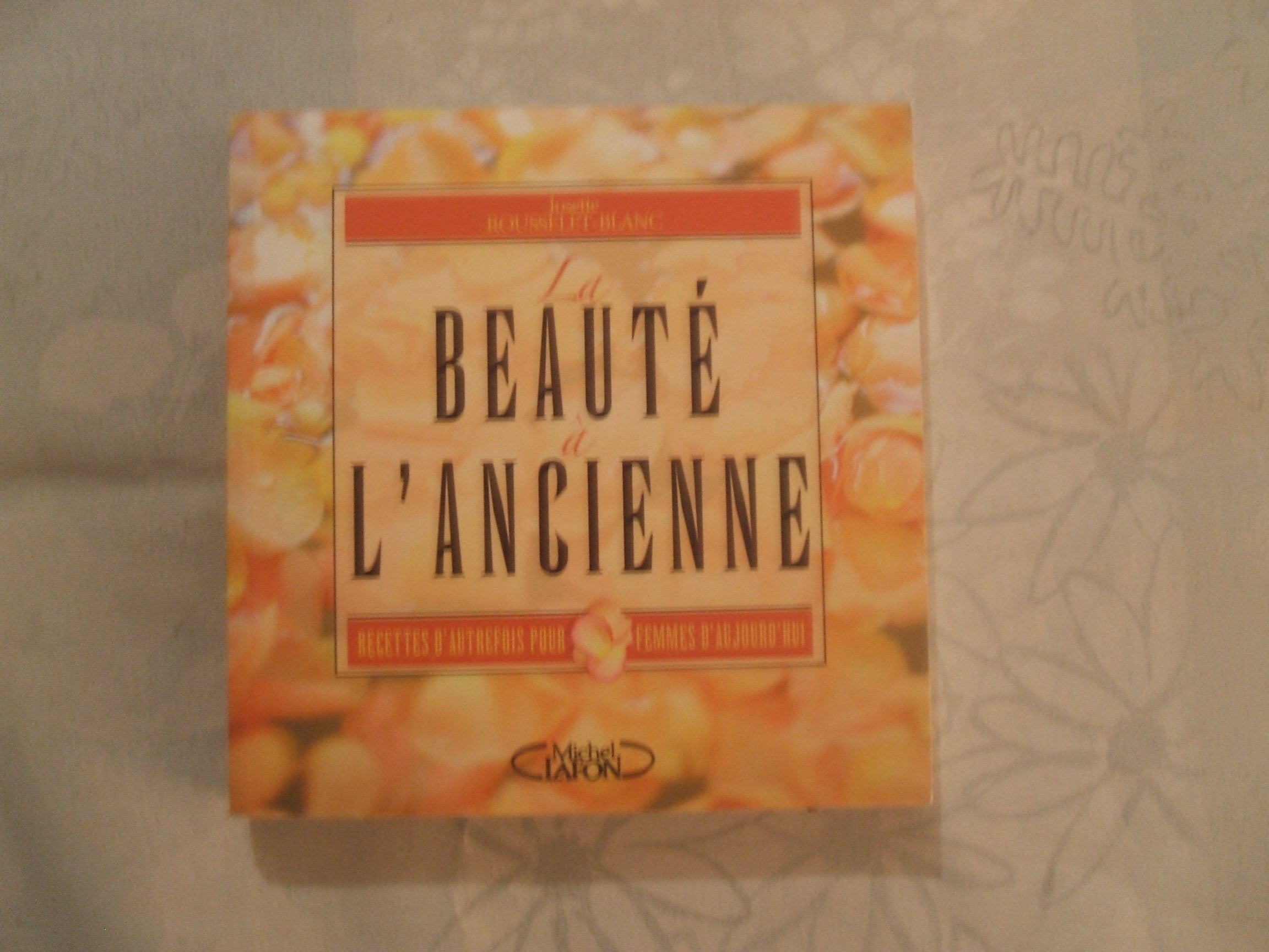 La beauté à l'ancienne - Recettes d'autrefois pour femmes d'aujourd'hui 9782749900483