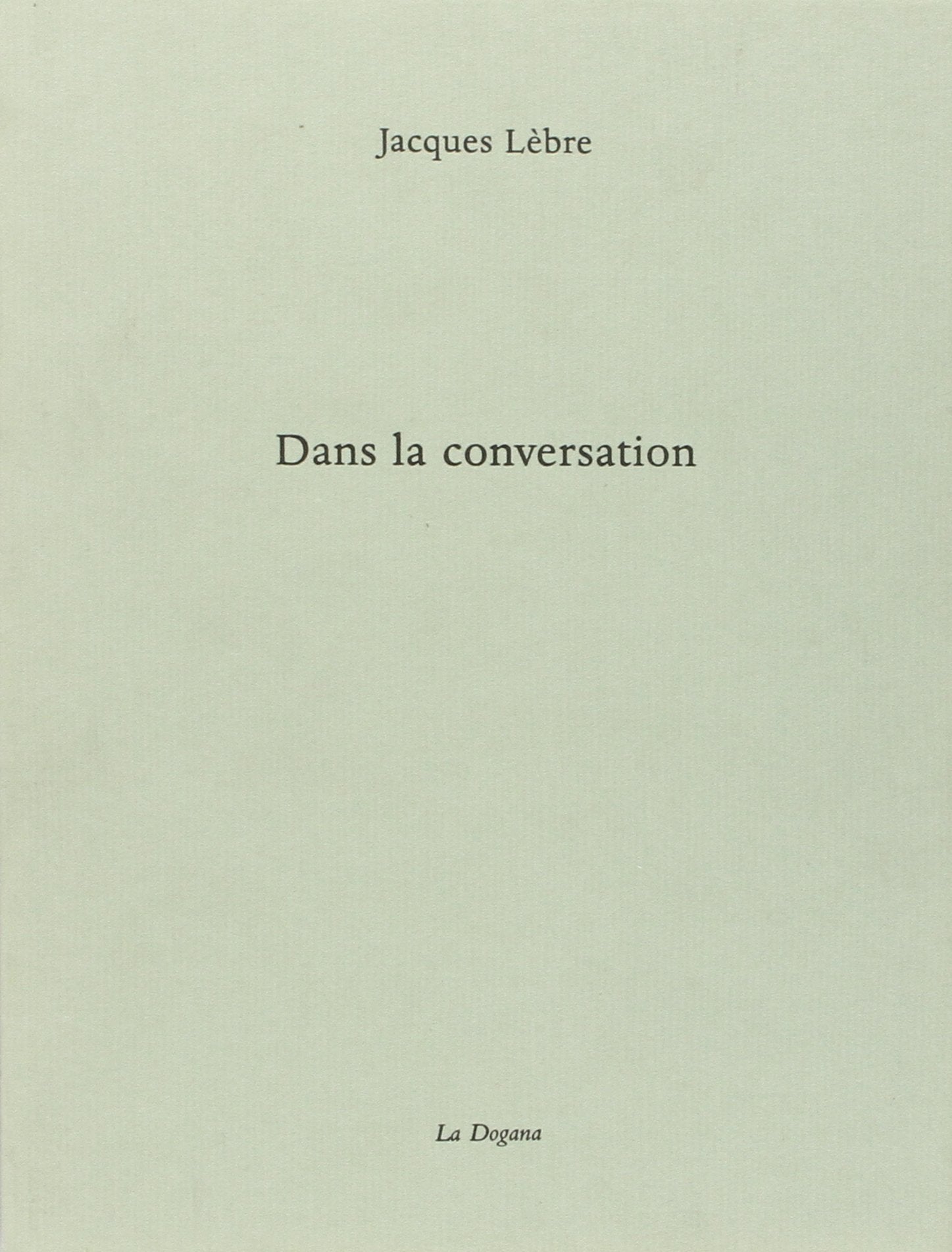 Dans la conversation. Précédé de C'est un premier jet, le monde et de Un étrange paradis 9782940055111