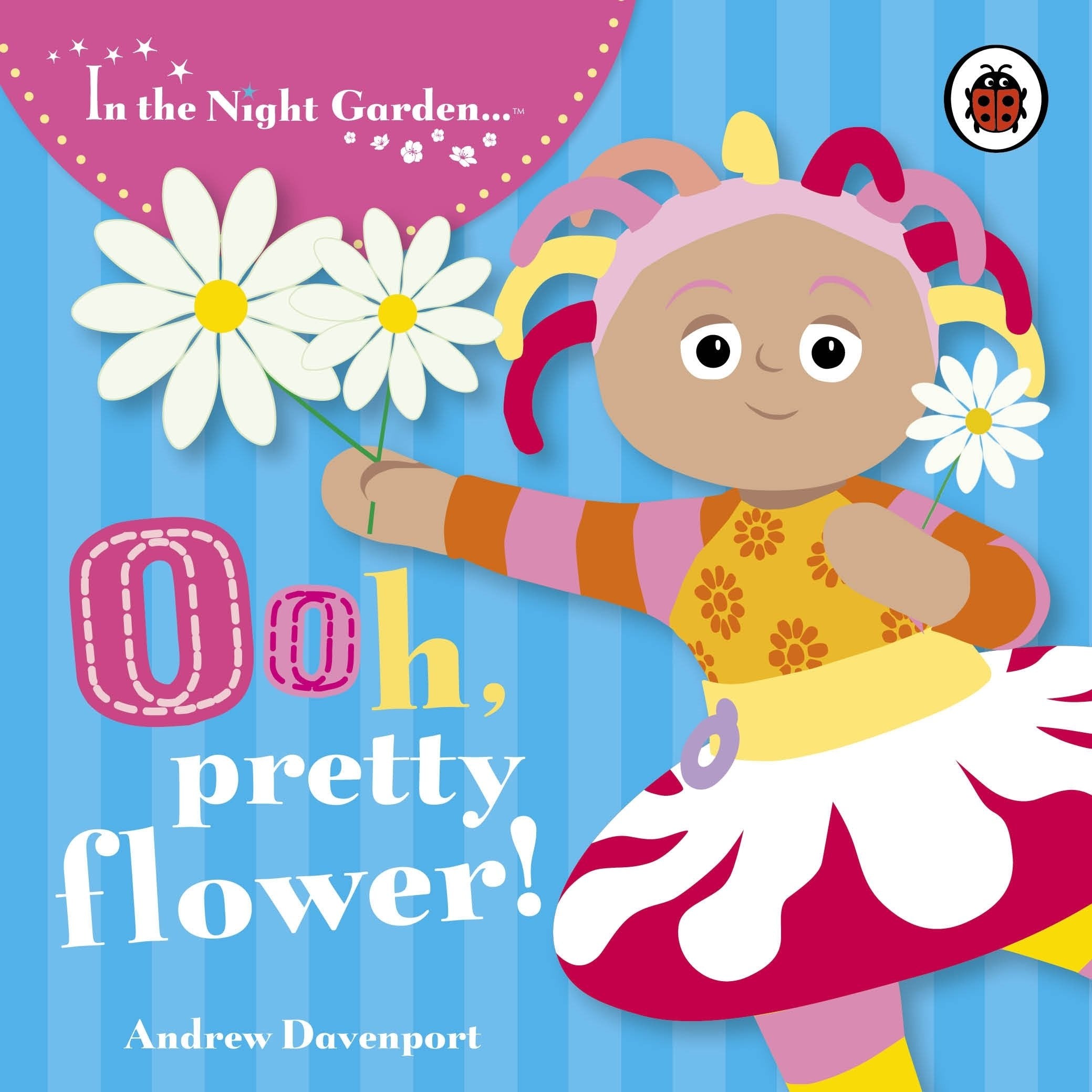 In the Night Garden: Ooh, Pretty Flower! 9781405903721