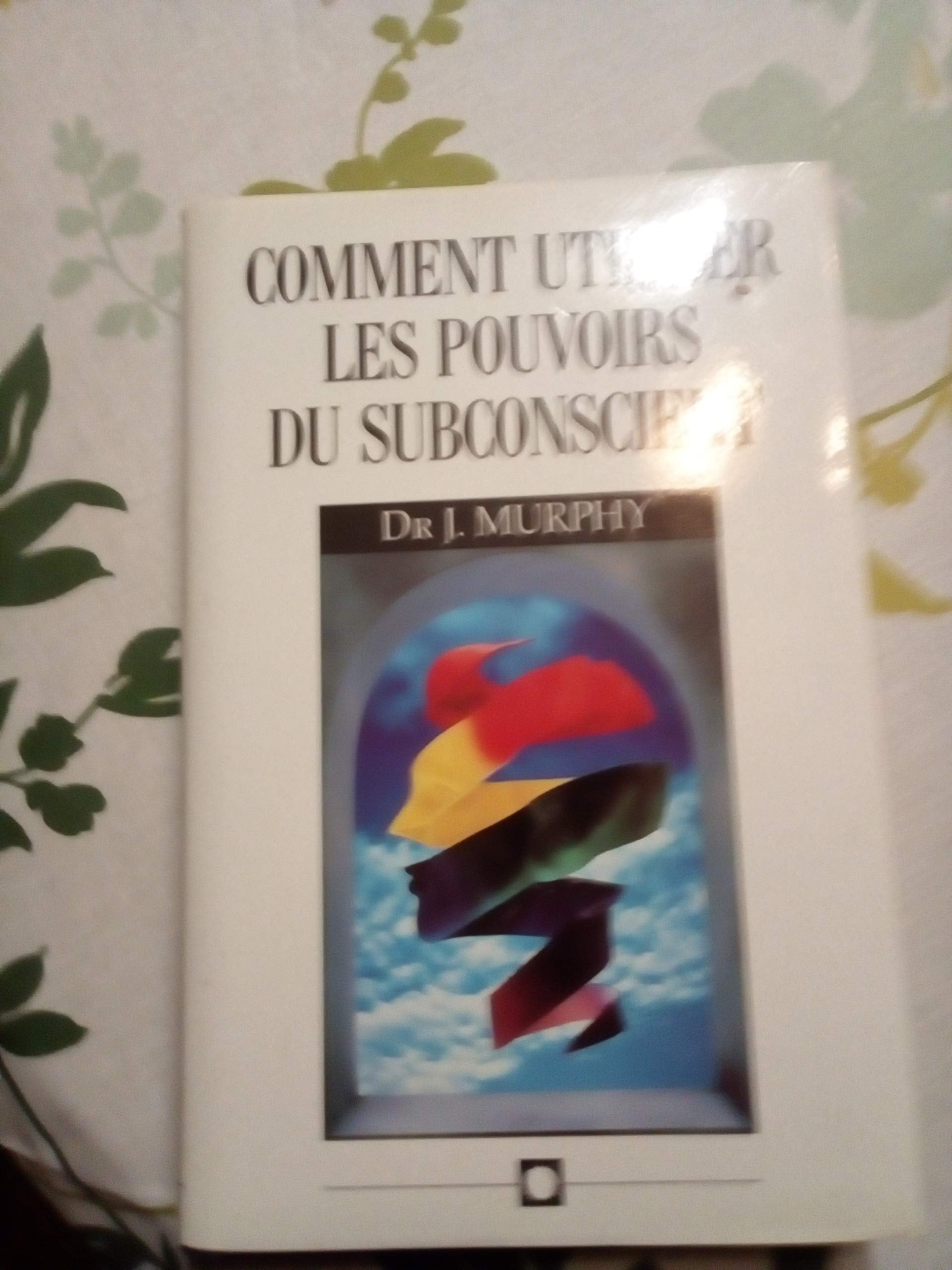 Comment utiliser les pouvoirs du subconscient 9782724260052