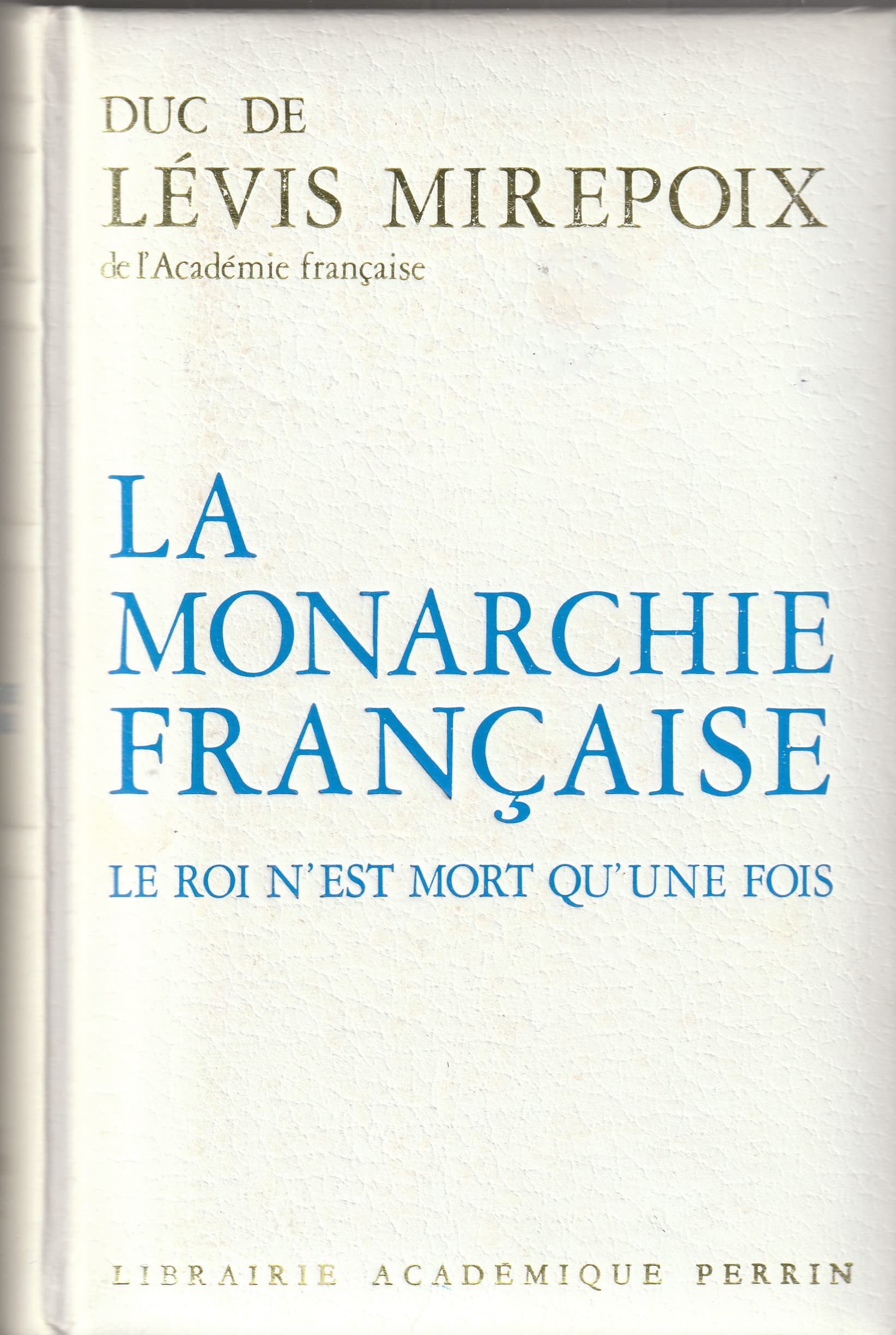 La monarchie française : le roi n'est mort qu'une fois 9782262001896