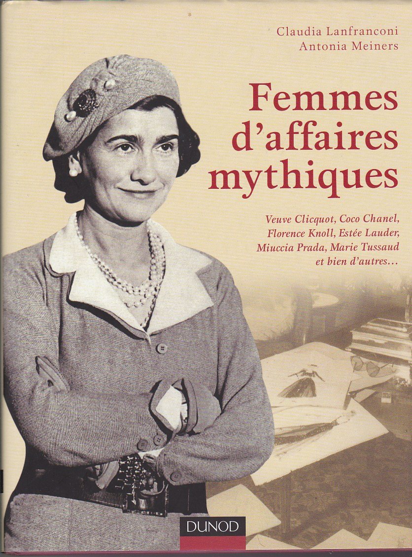 Femmes d'affaires mythiques: Coco Chanel, Florence Knoll, Miuccia Prada, Estée Lauder, Veuve Clicquot et bien d'autres 9782100549863