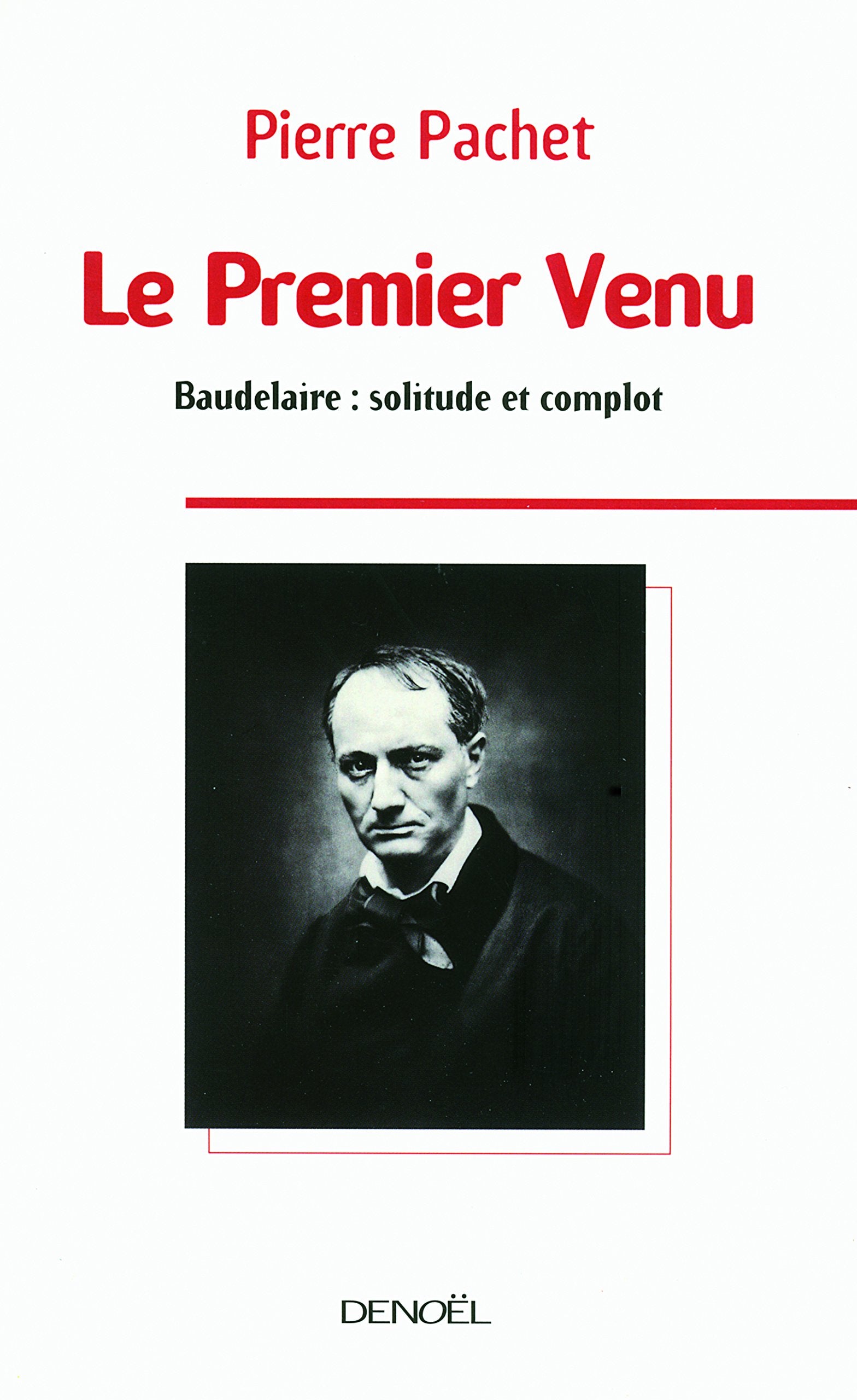 Le Premier Venu: Essai sur la pensée de Baudelaire 9782207261118
