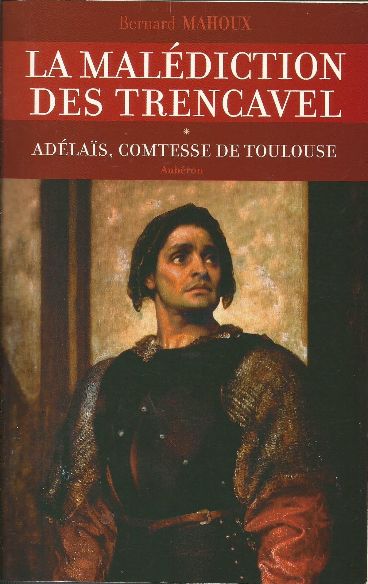 La Malediction Des Trencavel Tome 1 : Adelais, Comtesse De Toulouse 9782844980274