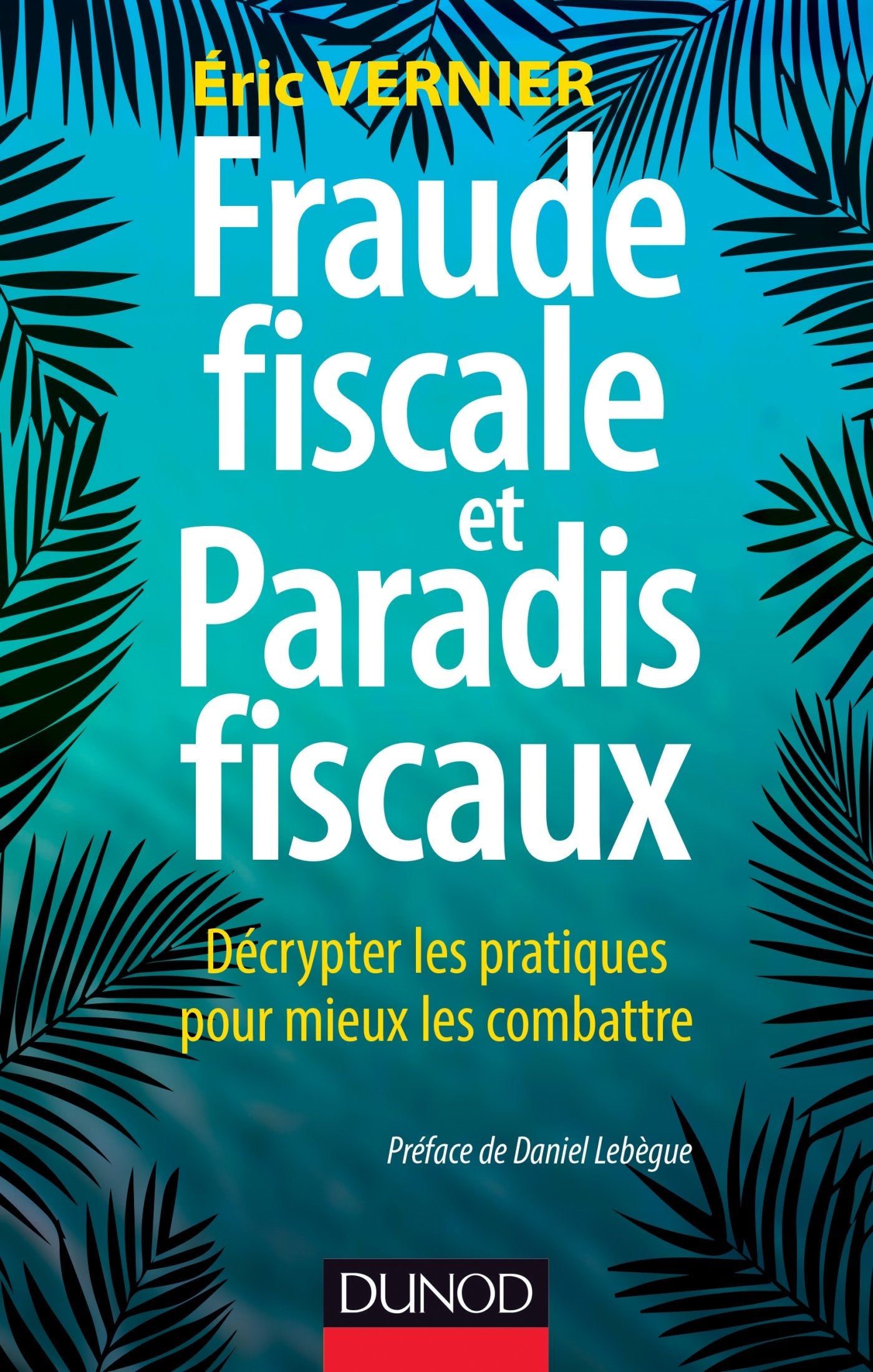 Fraude fiscale et paradis fiscaux: Décrypter les pratiques pour mieux les combattre 9782100705351
