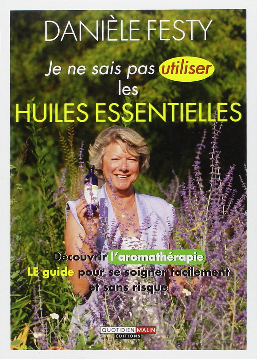 Je ne sais pas utiliser les huiles essentielles 9782848995588