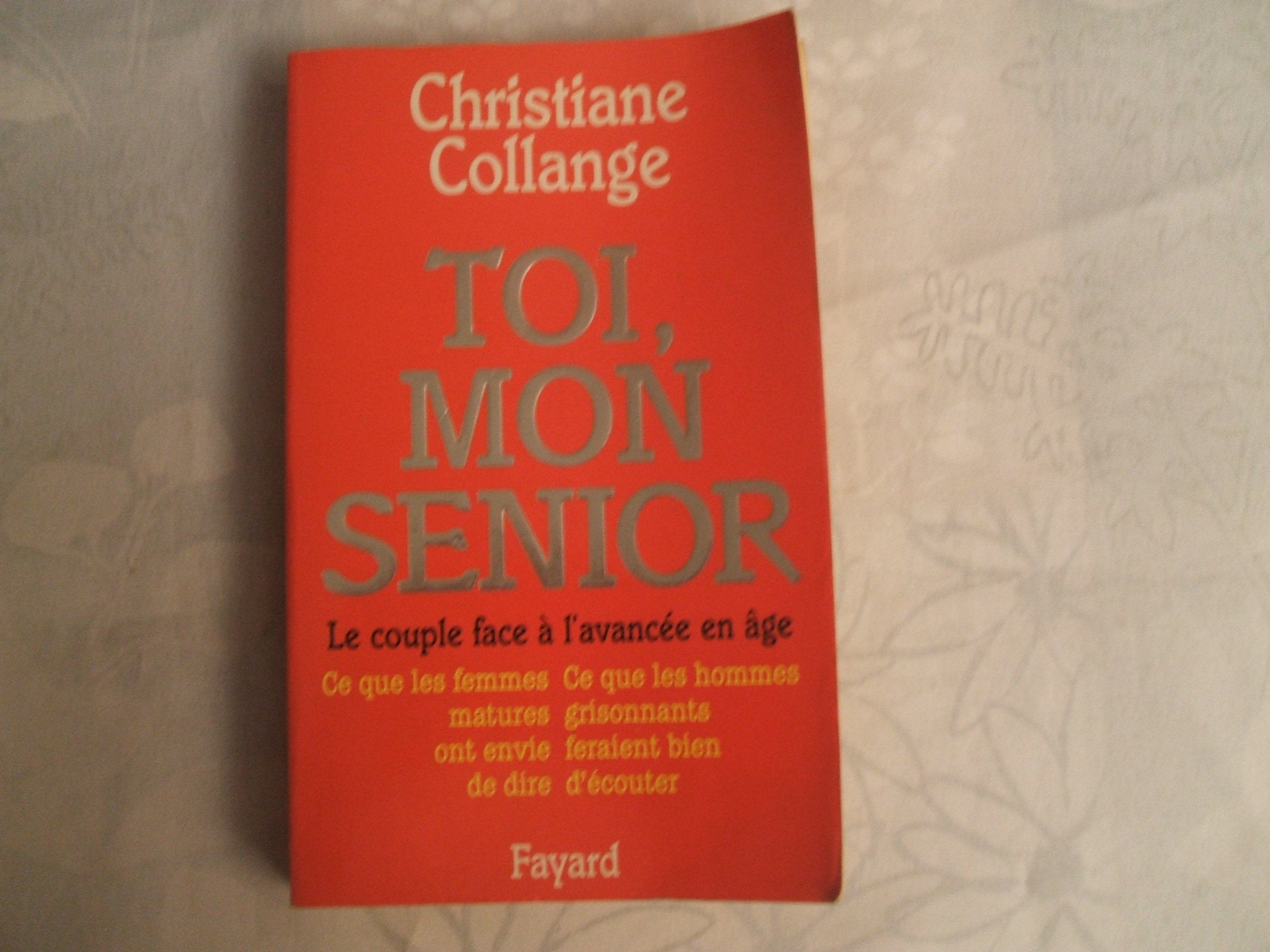 Toi, mon senior: Le couple face à l'avancée en âge. Ce que les femmes matures ont envie de dire. Ce que les hommes gr 9782213598444