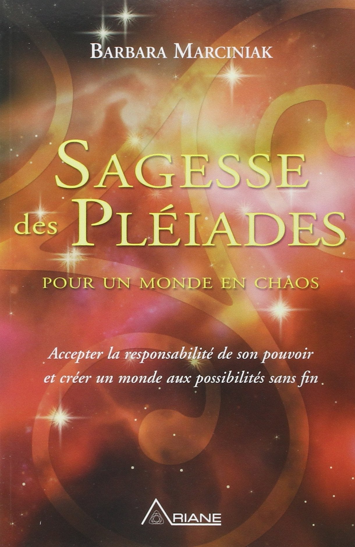 Sagesse des Pléiades pour un monde en chaos - Accepter la responsabilité de son pouvoir et créer un monde aux possibilités sans fin 9782896260171