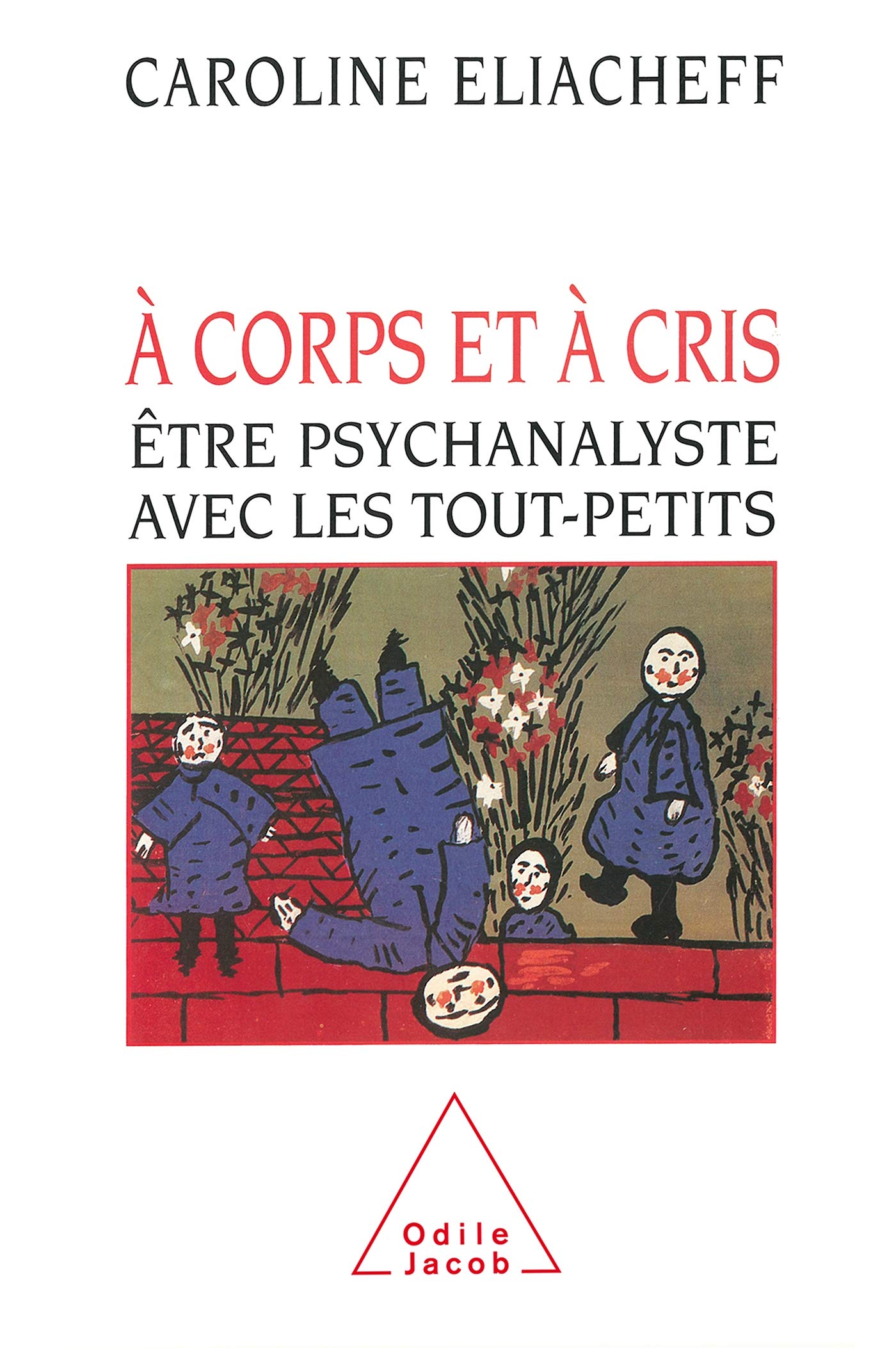 À corps et à cris: Être psychanalyste avec les tout-petits 9782738101983