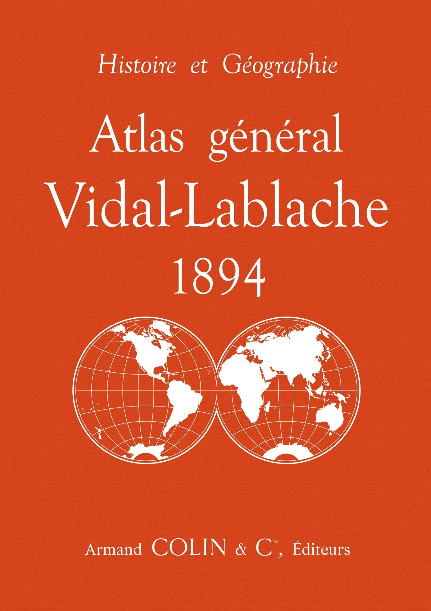 Atlas général Vidal-Lablache 1894 - Histoire et géographie: Histoire et géographie 9782200614256
