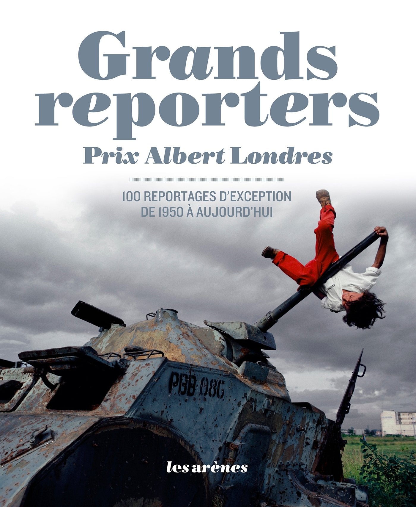 Grands reporters : Prix Albert Londres, 100 reportages d'exception de 1950 à aujourd'hui 9782352041191