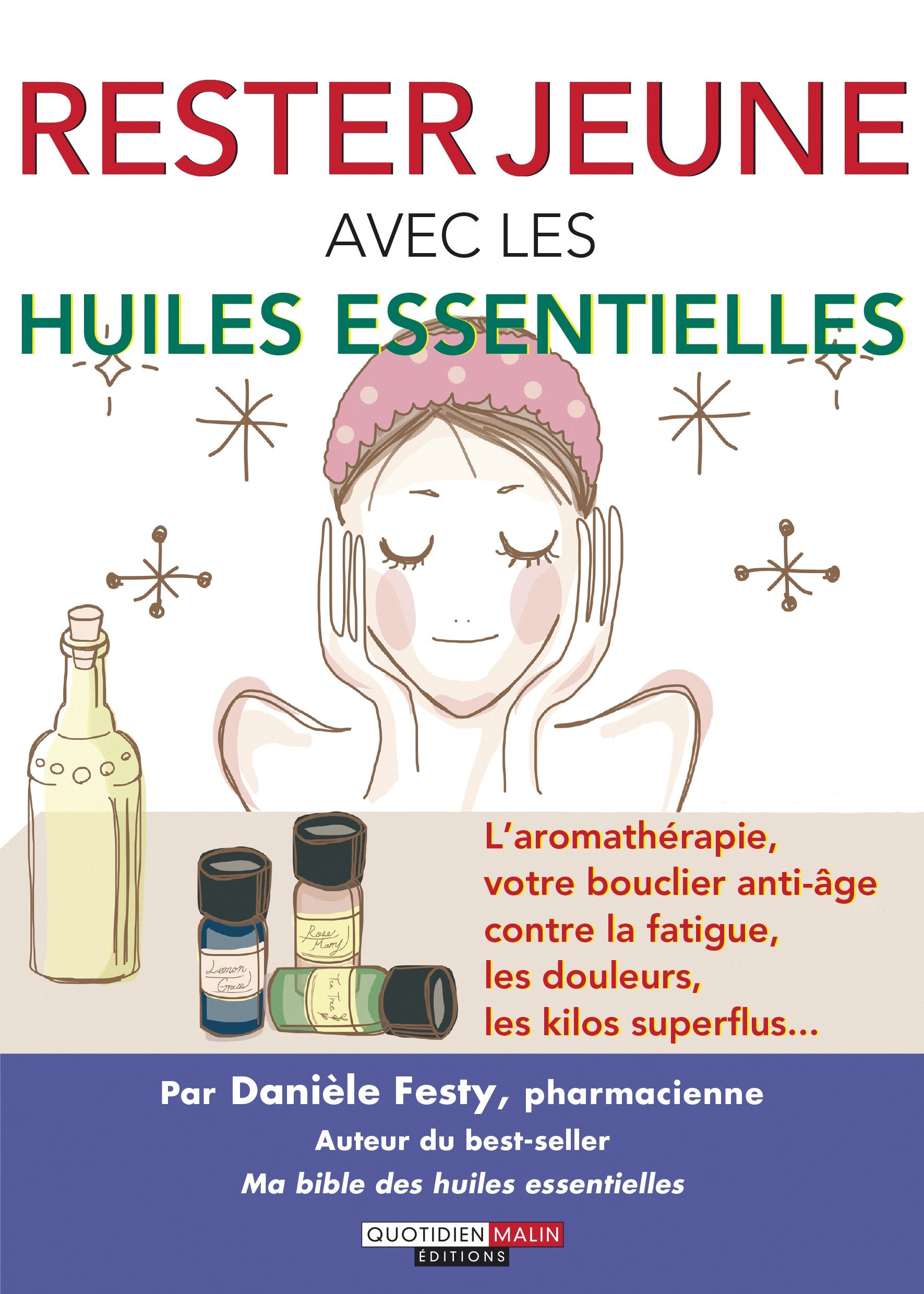 Rester jeune avec les huiles essentielles: L'aromathérapie, votre bouclier anti-âge contre la fatigue,les douleurs... 9791028500252