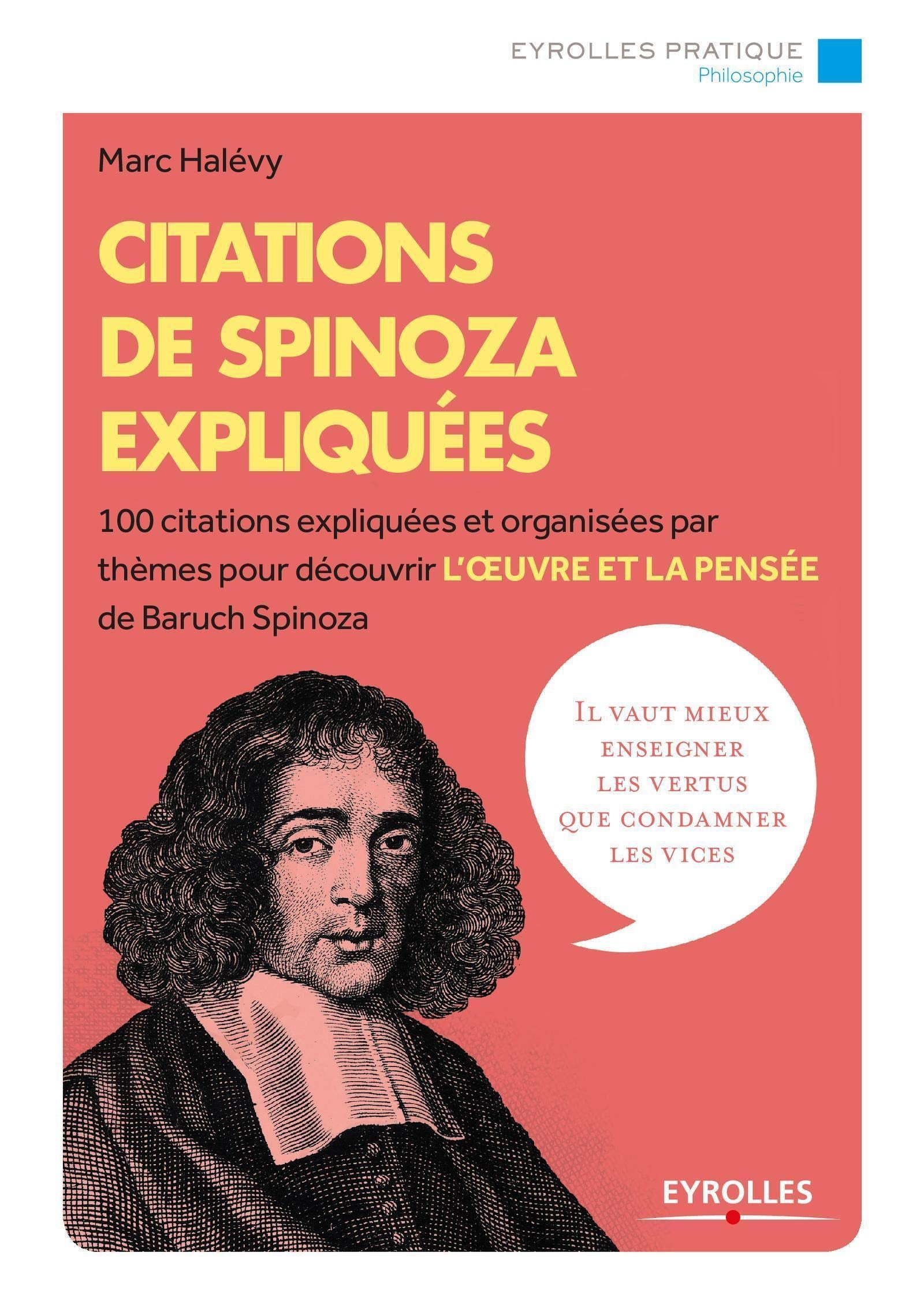 Citations de Spinoza expliquées: 100 citations expliquées et organisées par thèmes pour découvrir l'oeuvre et la pensée de Baruch Spinoza. 9782212563658