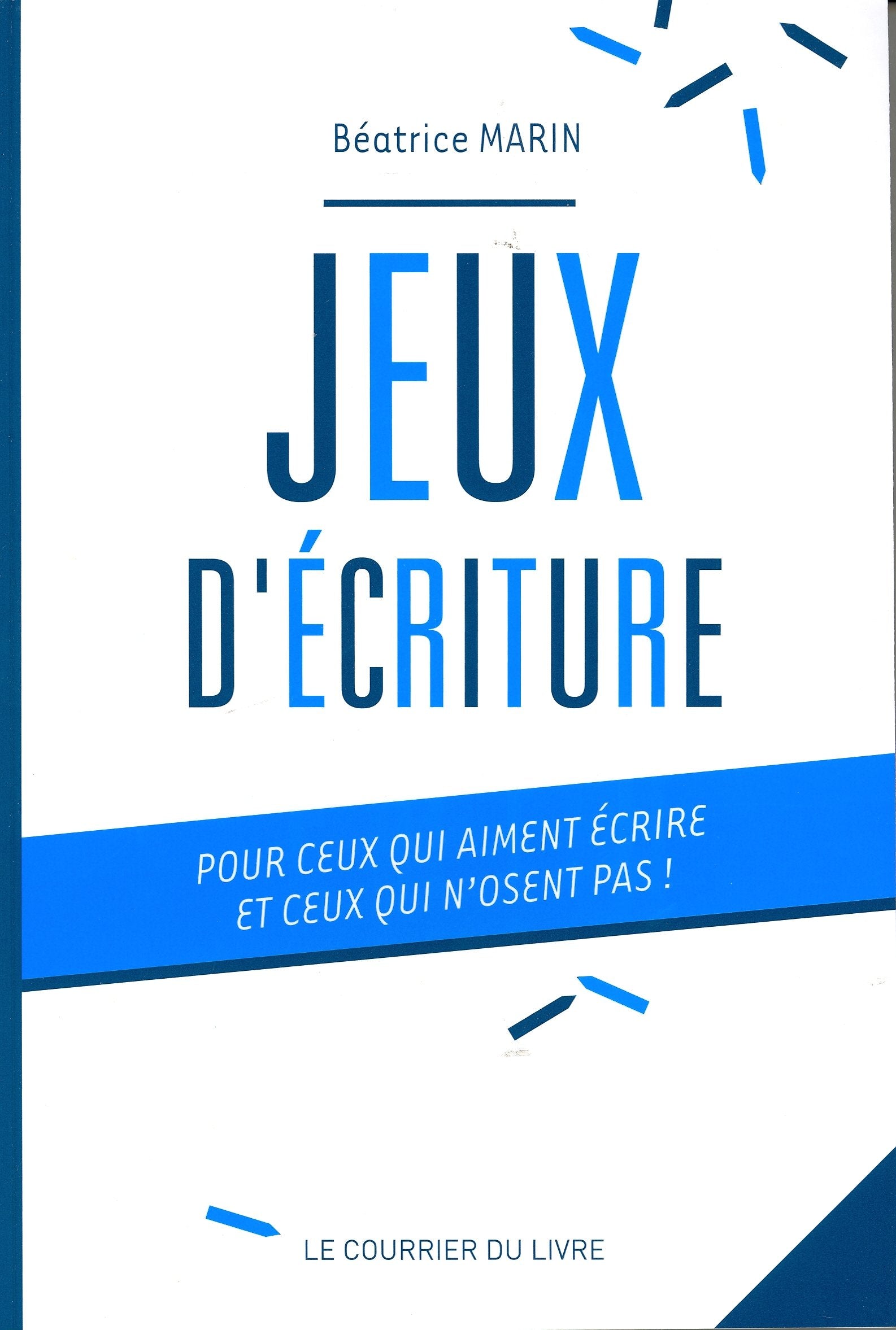 Jeux d'écriture - Pour ceux qui aiment écrire et ceux qui n'osent pas 9782702909676