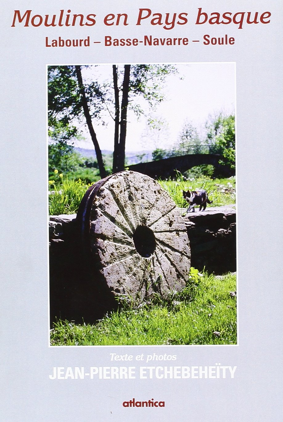 Des moulins en Pays basque: Labourd, Basse-Navarre, Soule 9782843949951