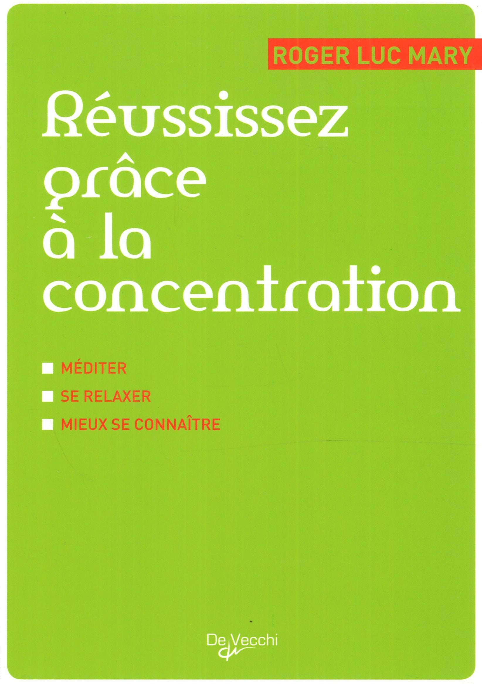 Réussissez grâce à la concentration: Méditer, se relaxer, mieux se connaître 9782732896328