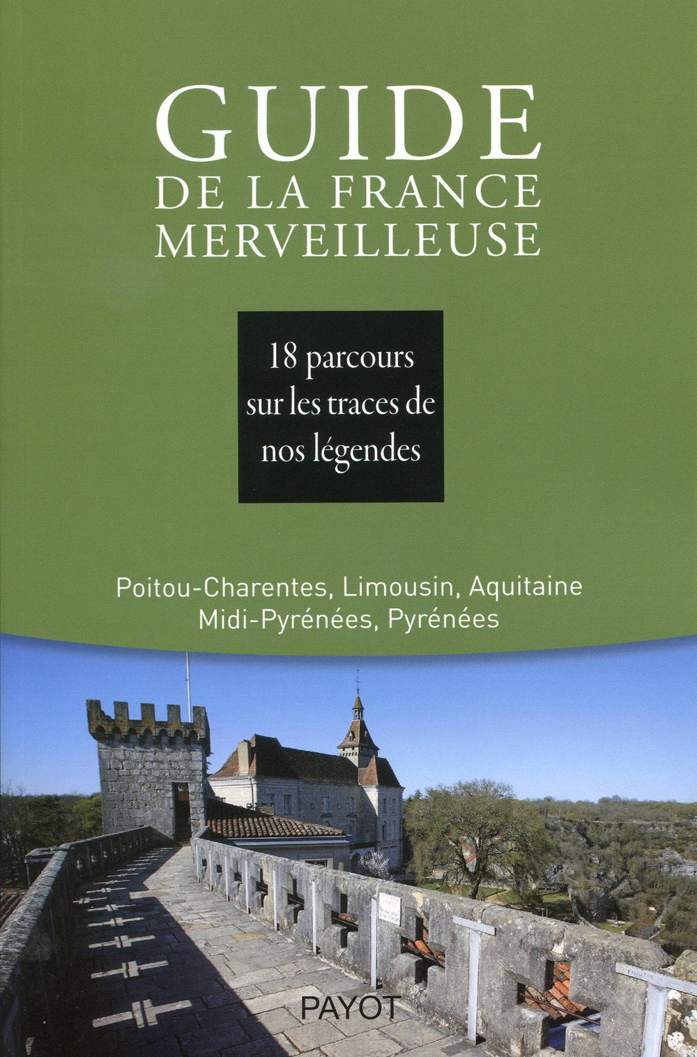 Guide de la France merveilleuse : Poitou-Charentes, Limousin, Aquitaine, Midi-Pyrénées, Pyrénées 9782228906401