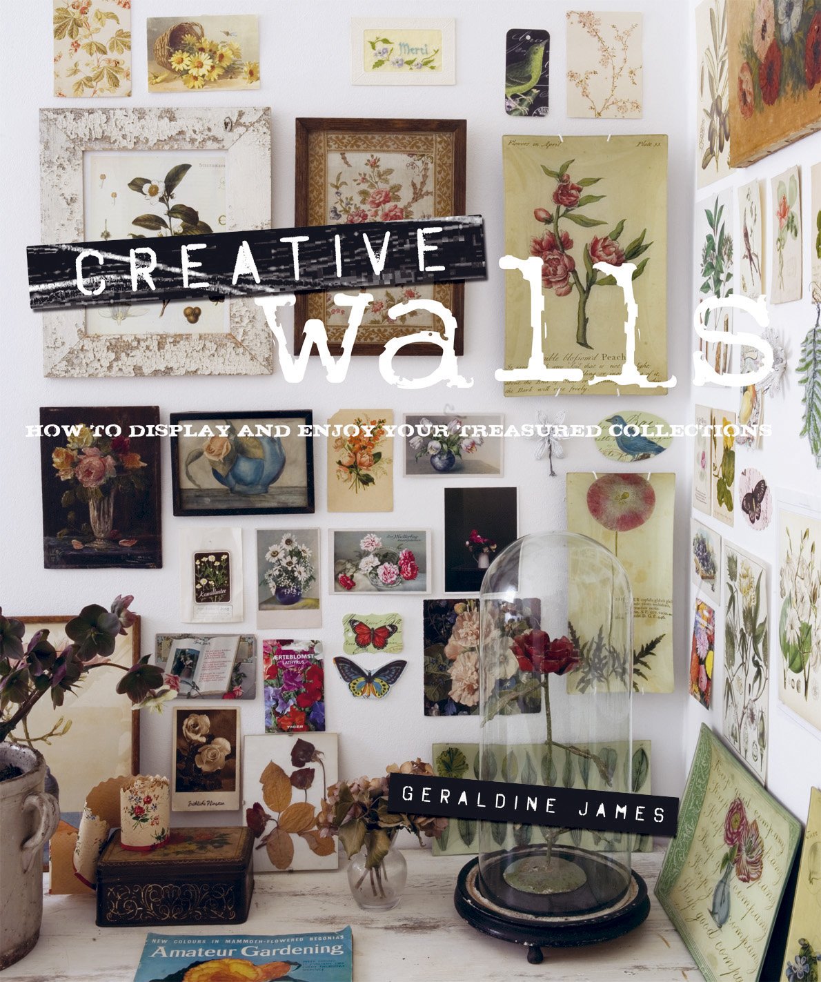 Creative Walls: How to Display and Enjoy Your Treasured Collections 9781907563157
