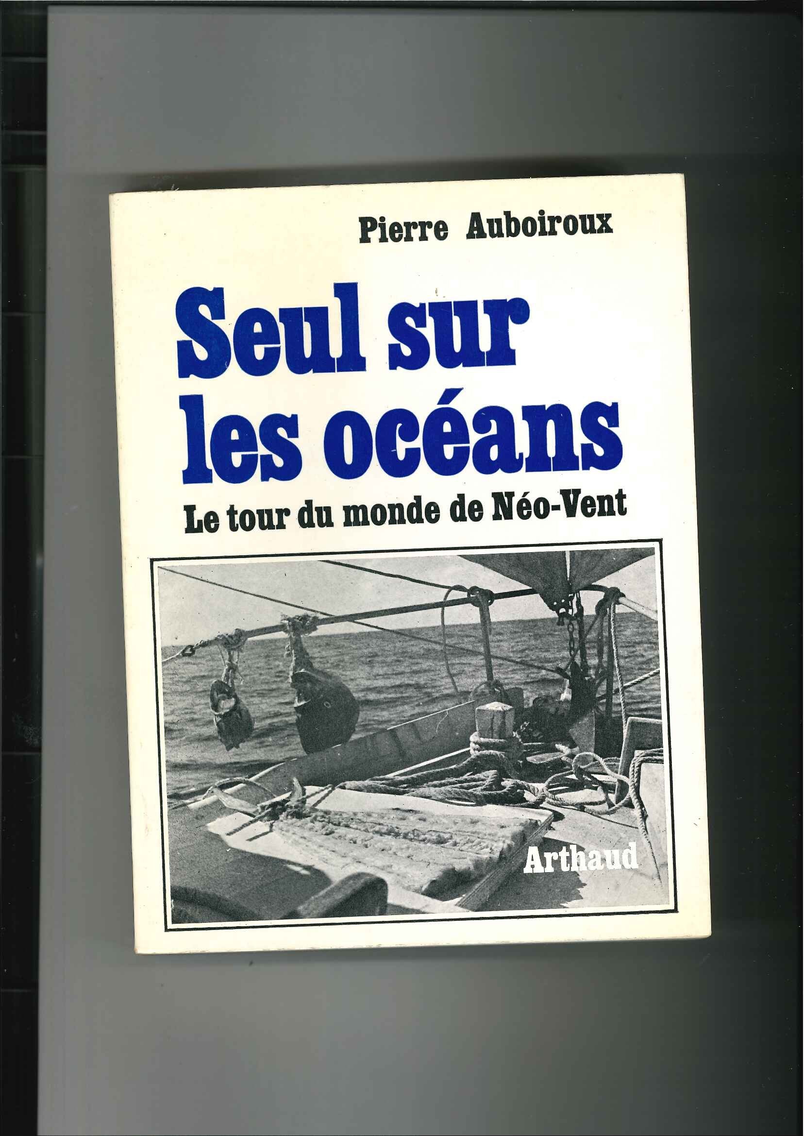 SEUL SUR LES OCEANS.LE TOUR DU MONDE DE NEO-VENT.28 ILLUSTRATIONS.23 CROQUIS ET CARTES