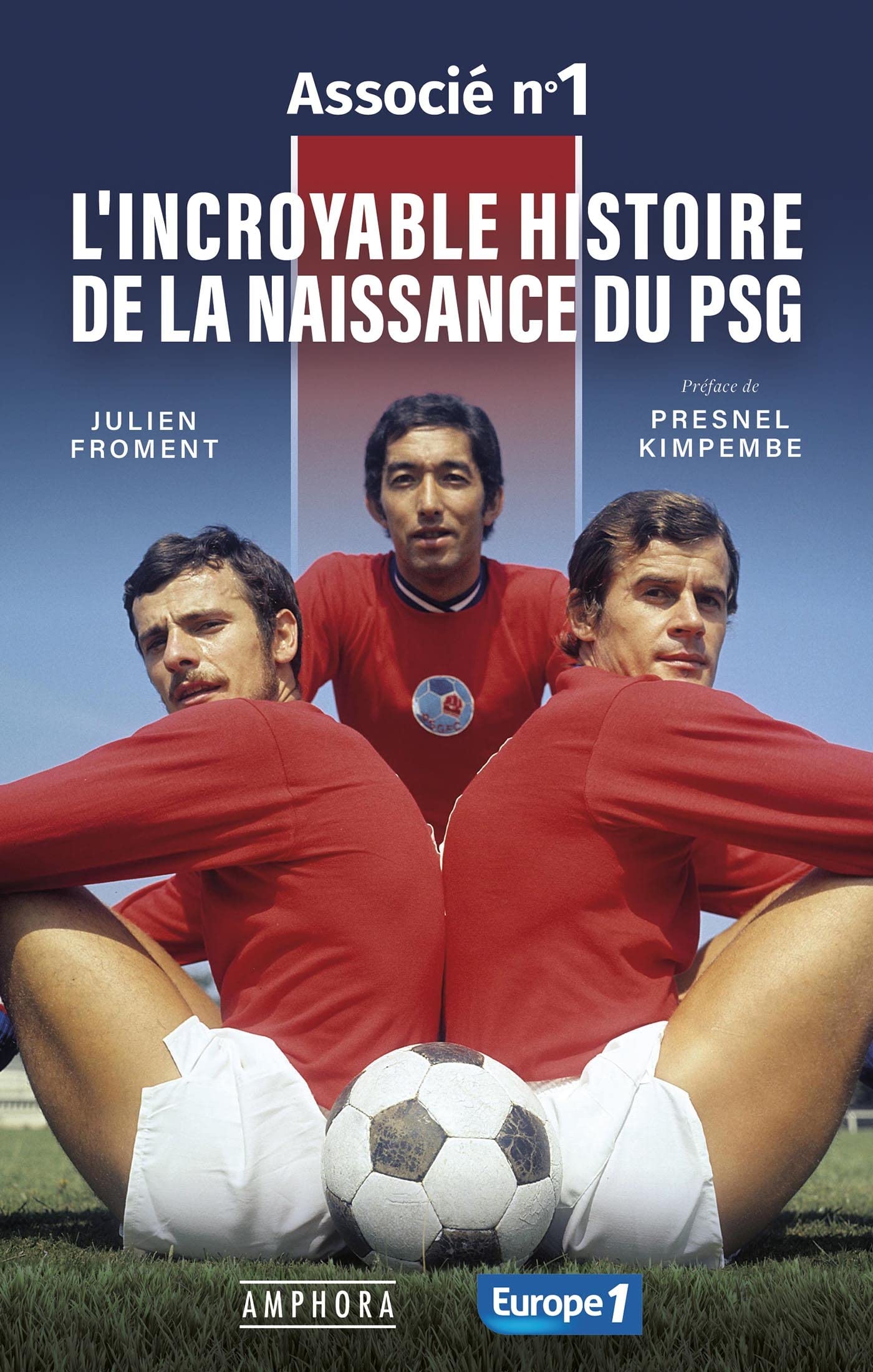 L'INCROYABLE HISTOIRE DE LA NAISSANCE DU PSG - ASSOCIE N°1: L'INCROYABLE HISTOIRE DE LA NAISSANCE DU PSG 9782757605127