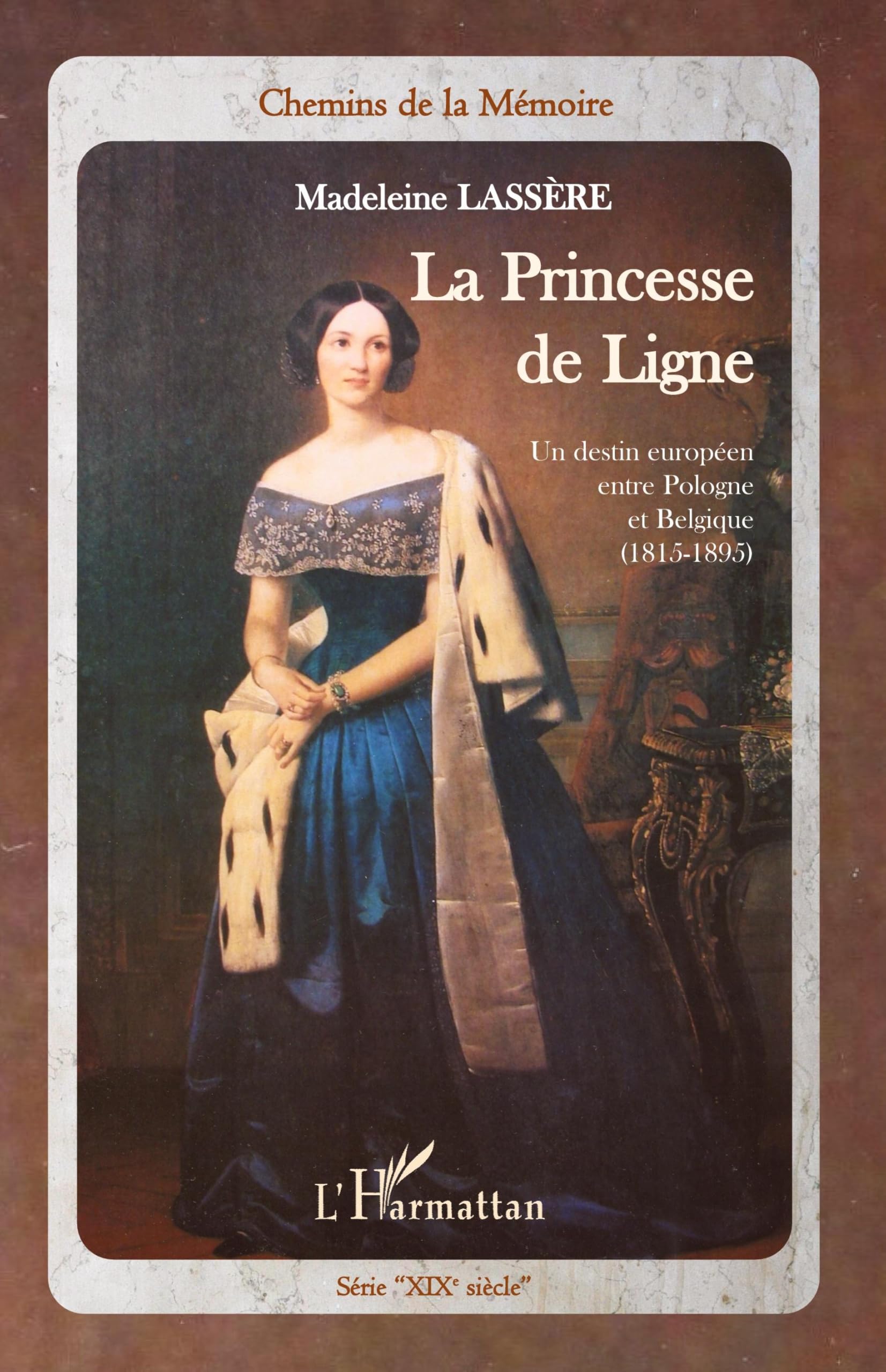 La princesse de Ligne: Un destin européen entre Pologne et Belgique (1815-1895) 9782296558359