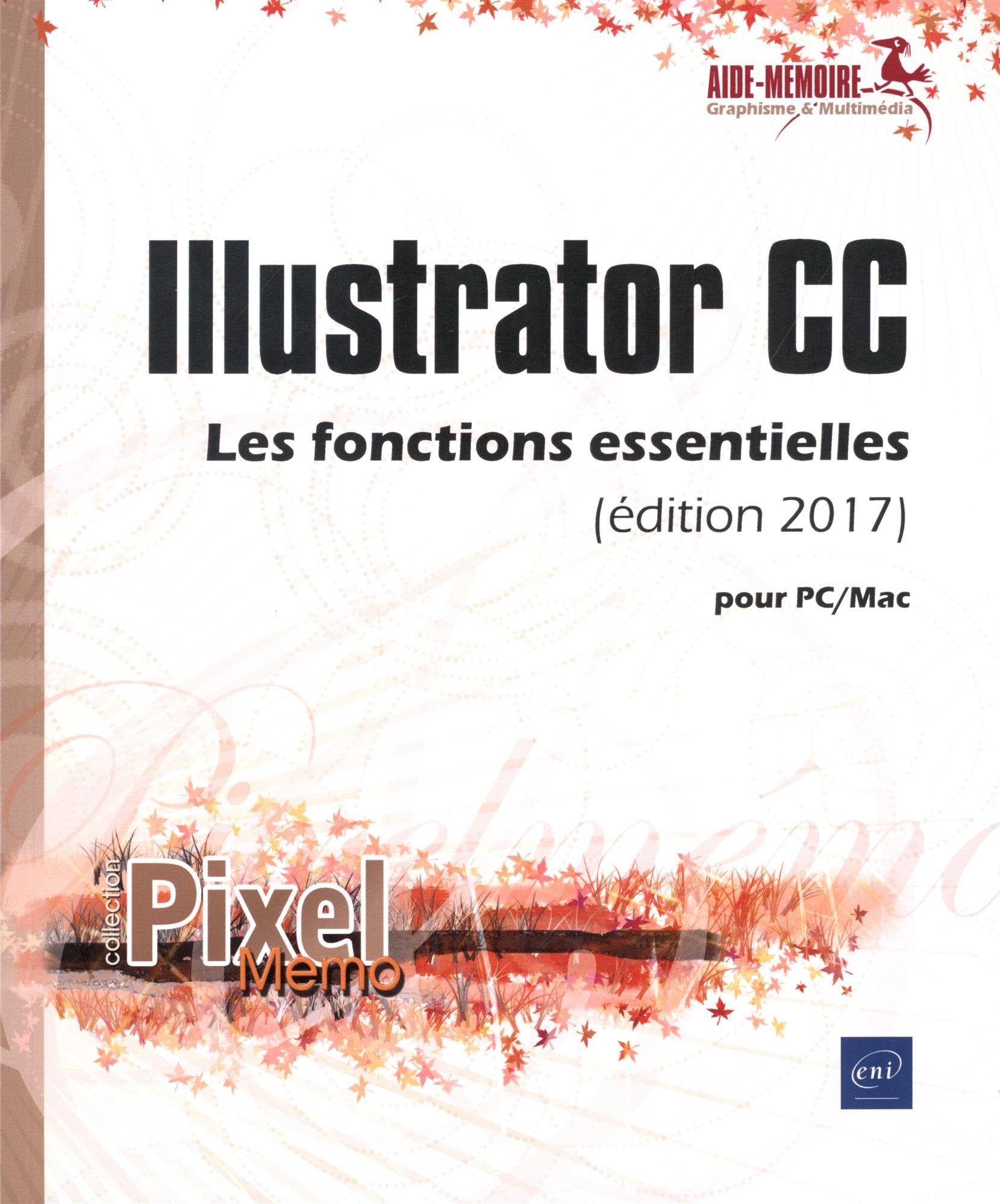 Illustrator CC pour PC/Mac: Les fonctions essentielles 9782409009501
