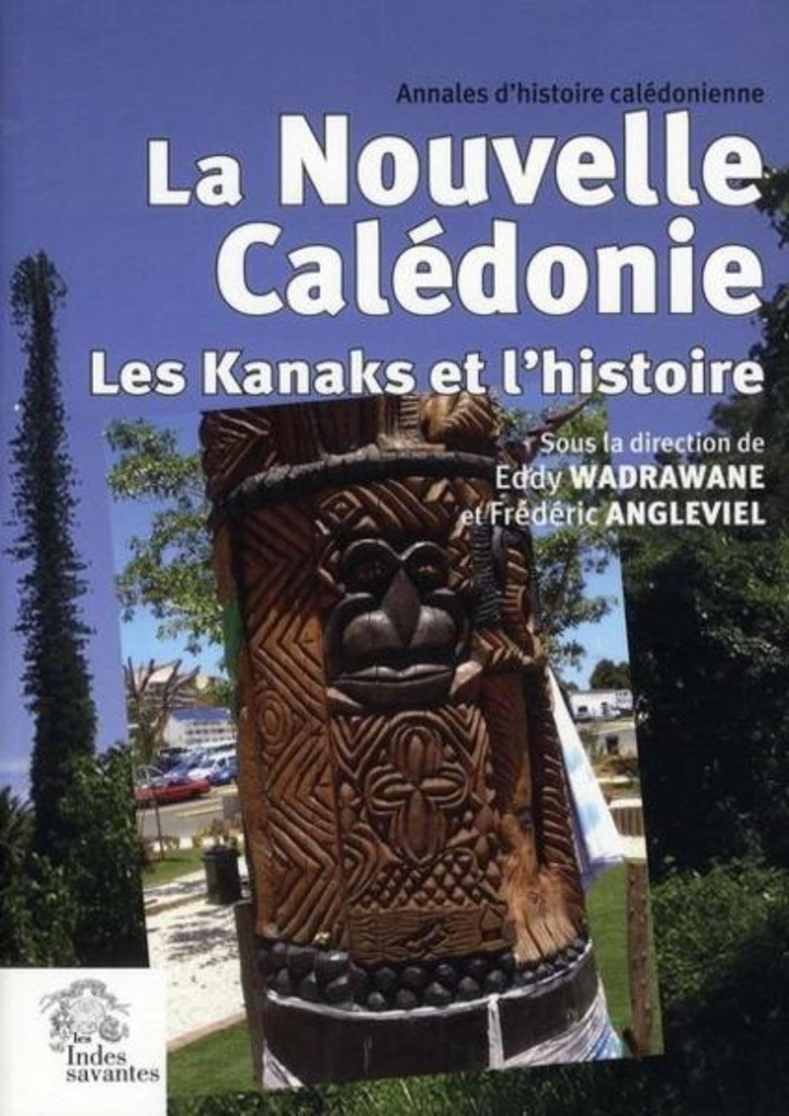 La Nouvelle-Calédonie. Les Kanaks et l' histoire 9782846541411