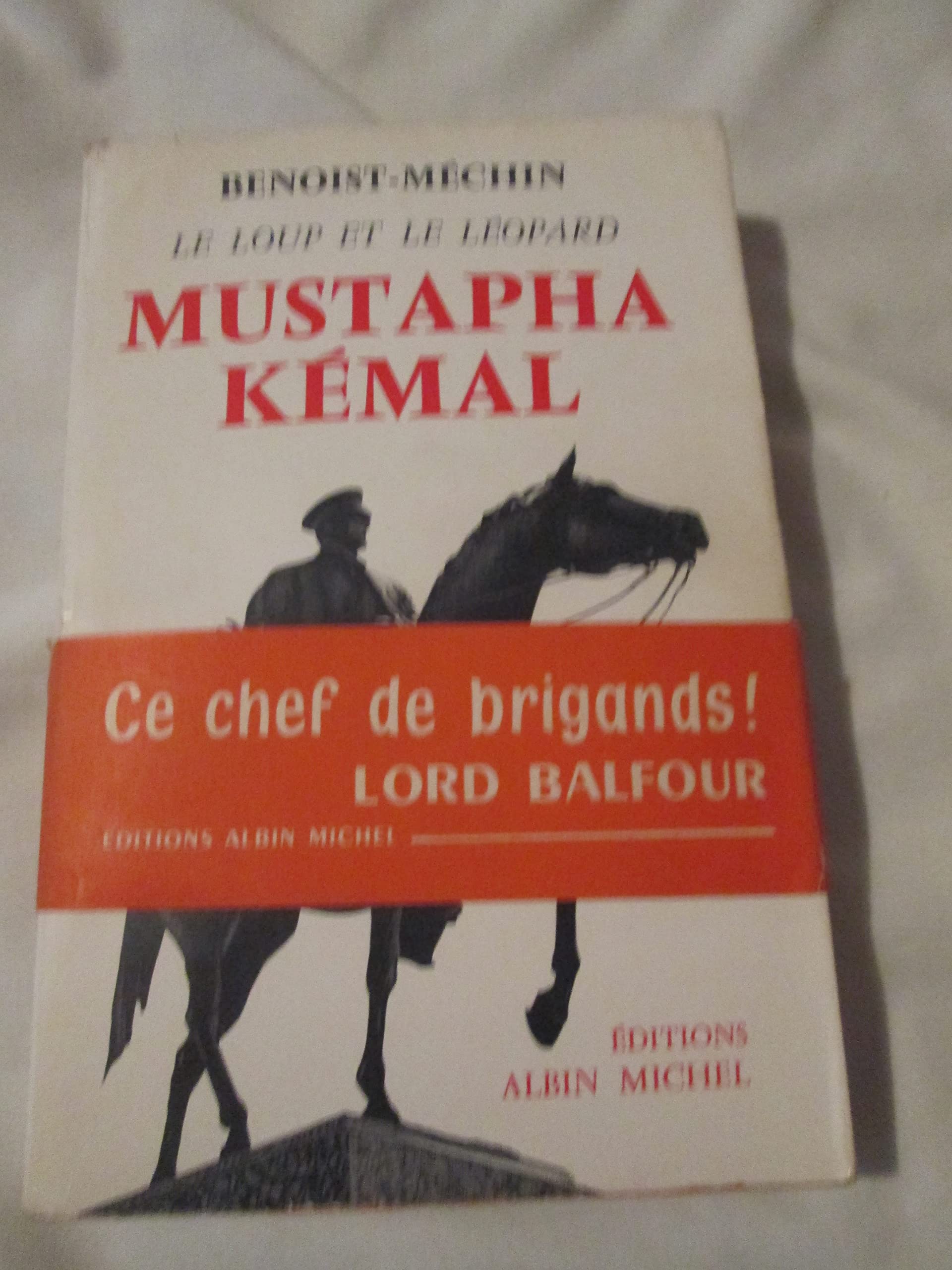 Benoist-Méchin. Mustapha Kémal ou la Mort d'un empire