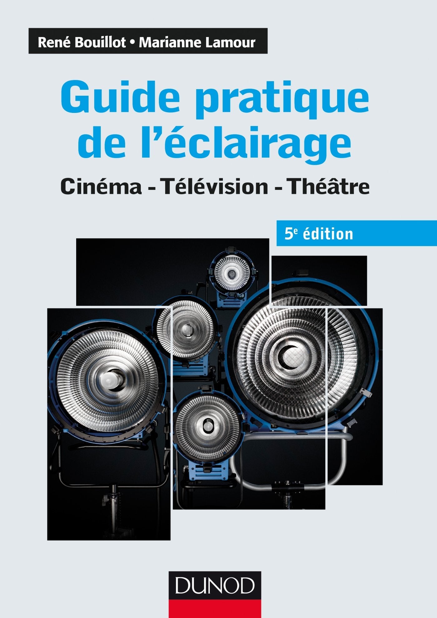 Guide pratique de l'éclairage: Cinéma, télévision, théâtre 9782100726660