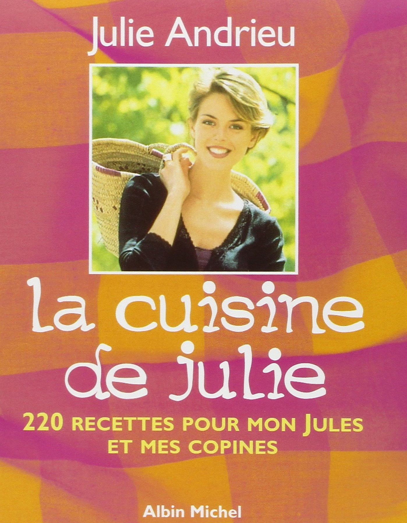 La cuisine de Julie : 220 recettes pour mon Jules et mes copines 9782226108784