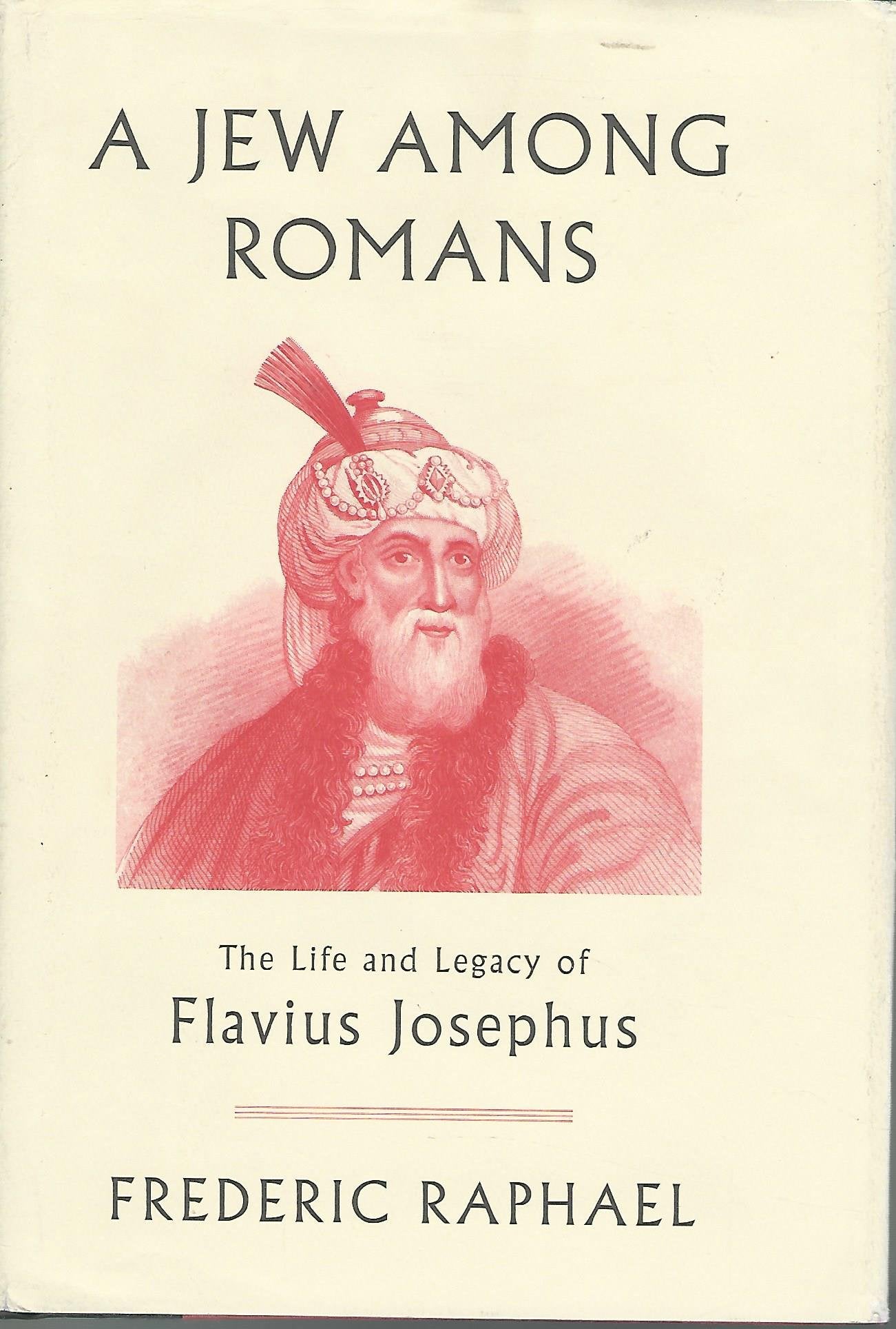A Jew Among Romans: The Life and Legacy of Flavius Josephus 9780307378163